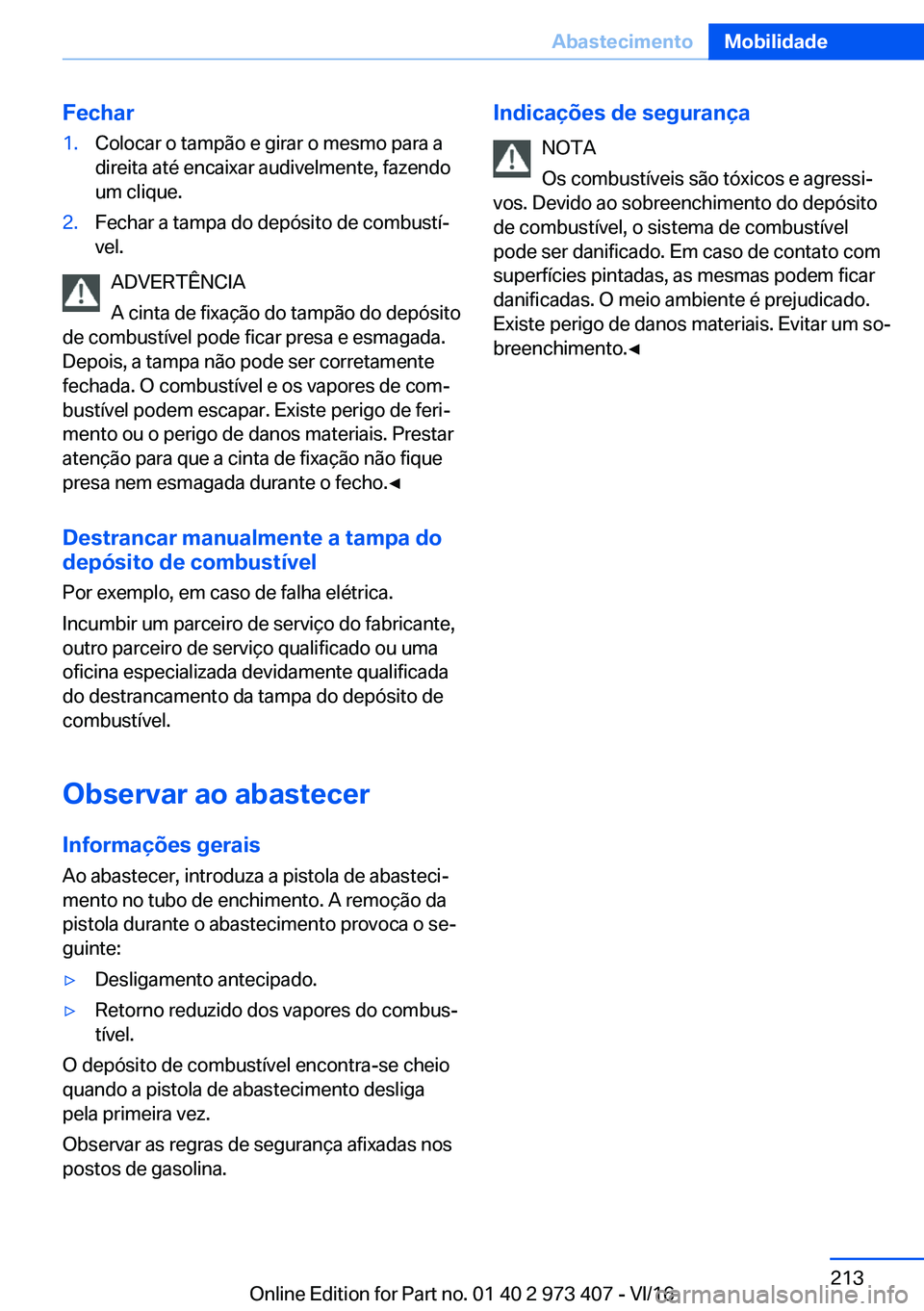 BMW 4 SERIES COUPE 2017  Manual do condutor (in Portuguese) �F�e�c�h�a�r�1�.�C�o�l�o�c�a�r� �o� �t�a�m�p�ã�o� �e� �g�i�r�a�r� �o� �m�e�s�m�o� �p�a�r�a� �a
�d�i�r�e�i�t�a� �a�t�é� �e�n�c�a�i�x�a�r� �a�u�d�i�v�e�l�m�e�n�t�e�,� �f�a�z�e�n�d�o
�u�m� �c�l�i�q�u�e