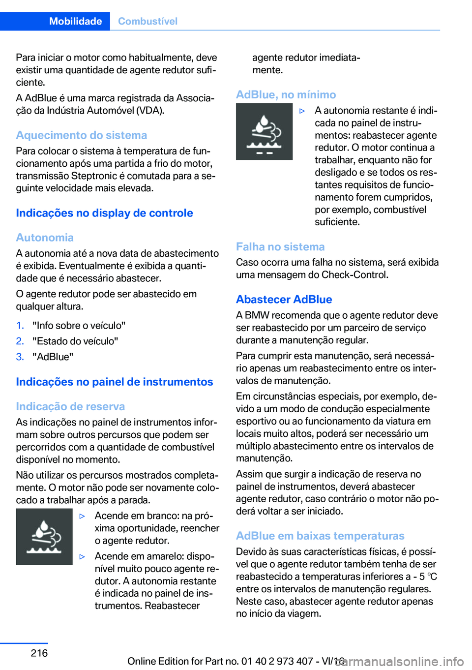 BMW 4 SERIES COUPE 2017  Manual do condutor (in Portuguese) �P�a�r�a� �i�n�i�c�i�a�r� �o� �m�o�t�o�r� �c�o�m�o� �h�a�b�i�t�u�a�l�m�e�n�t�e�,� �d�e�v�e
�e�x�i�s�t�i�r� �u�m�a� �q�u�a�n�t�i�d�a�d�e� �d�e� �a�g�e�n�t�e� �r�e�d�u�t�o�r� �s�u�f�iª �c�i�e�n�t�e�.
