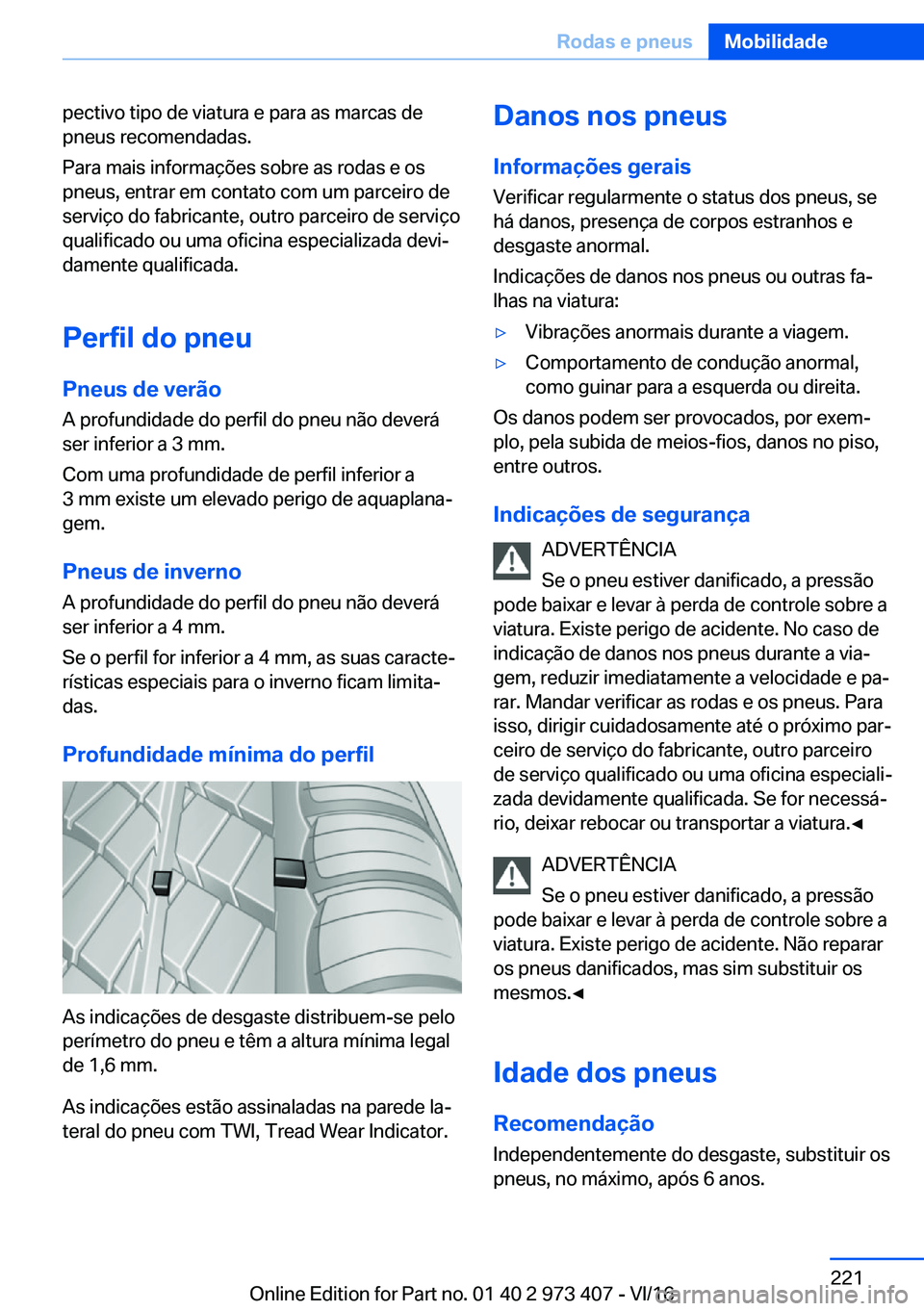 BMW 4 SERIES COUPE 2017  Manual do condutor (in Portuguese) �p�e�c�t�i�v�o� �t�i�p�o� �d�e� �v�i�a�t�u�r�a� �e� �p�a�r�a� �a�s� �m�a�r�c�a�s� �d�e
�p�n�e�u�s� �r�e�c�o�m�e�n�d�a�d�a�s�.
�P�a�r�a� �m�a�i�s� �i�n�f�o�r�m�a�