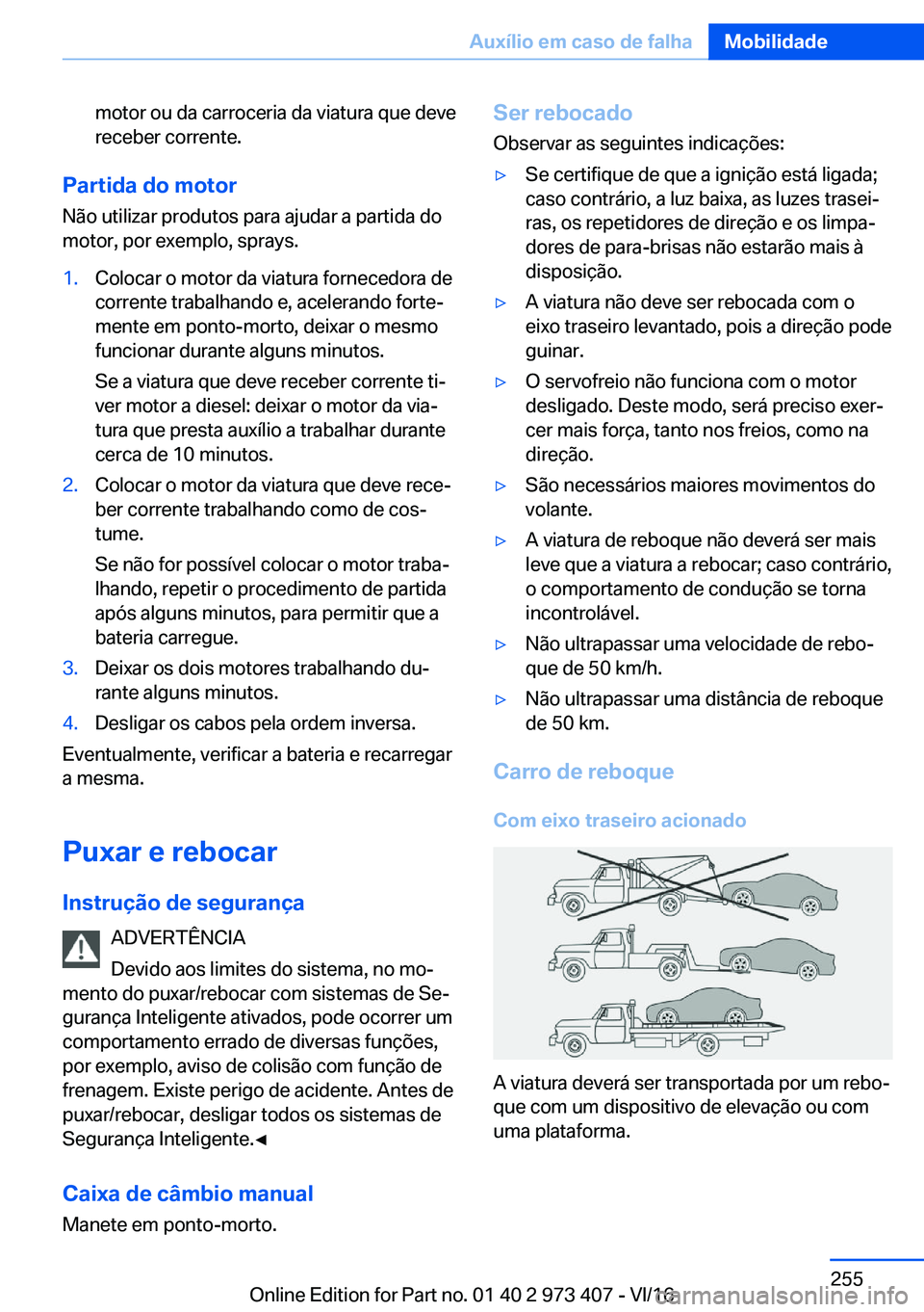 BMW 4 SERIES COUPE 2017  Manual do condutor (in Portuguese) �m�o�t�o�r� �o�u� �d�a� �c�a�r�r�o�c�e�r�i�a� �d�a� �v�i�a�t�u�r�a� �q�u�e� �d�e�v�e
�r�e�c�e�b�e�r� �c�o�r�r�e�n�t�e�.
�P�a�r�t�i�d�a��d�o��m�o�t�o�r
�N�ã�o� �u�t�i�l�i�z�a�r� �p�r�o�d�u�t�o�s� �p