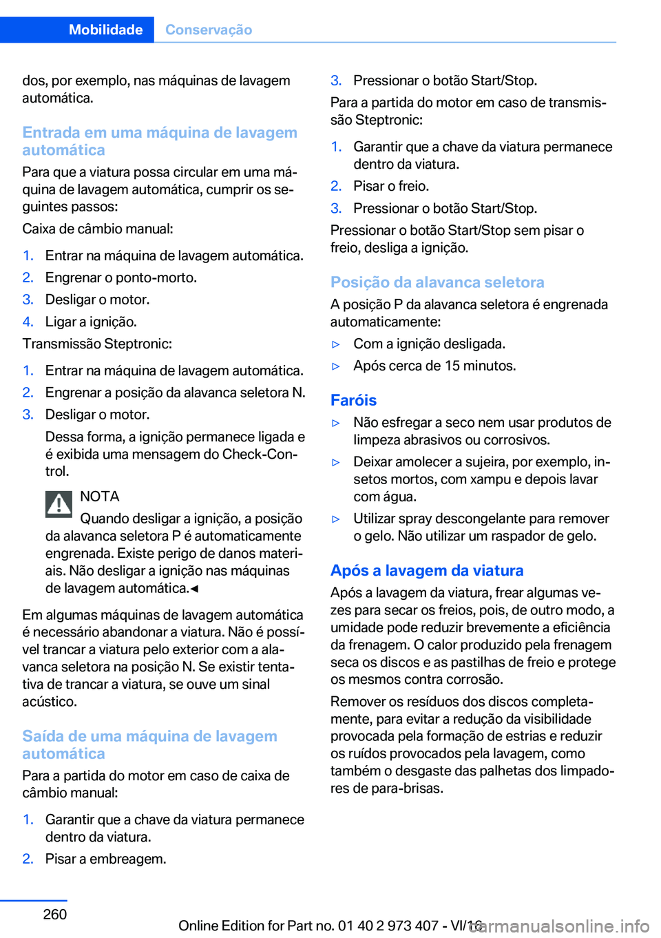 BMW 4 SERIES COUPE 2017  Manual do condutor (in Portuguese) �d�o�s�,� �p�o�r� �e�x�e�m�p�l�o�,� �n�a�s� �m�á�q�u�i�n�a�s� �d�e� �l�a�v�a�g�e�m�a�u�t�o�m�á�t�i�c�a�.
�E�n�t�r�a�d�a��e�m��u�m�a��m�á�q�u�i�n�a��d�e��l�a�v�a�g�e�m
�a�u�t�o�m�á�t�i�c�a
�P�