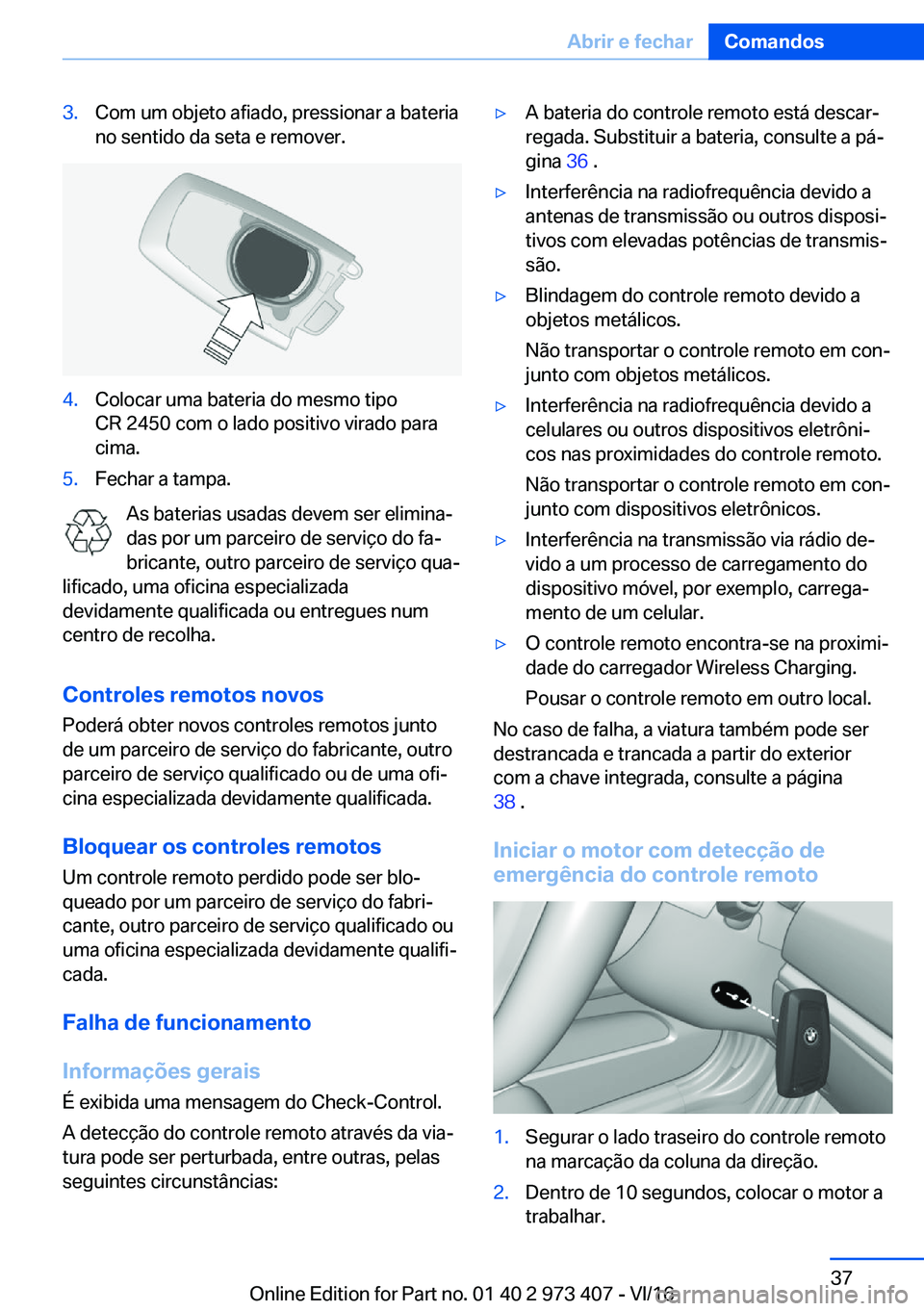 BMW 4 SERIES COUPE 2017  Manual do condutor (in Portuguese) �3�.�C�o�m� �u�m� �o�b�j�e�t�o� �a�f�i�a�d�o�,� �p�r�e�s�s�i�o�n�a�r� �a� �b�a�t�e�r�i�a�n�o� �s�e�n�t�i�d�o� �d�a� �s�e�t�a� �e� �r�e�m�o�v�e�r�.�4�.�C�o�l�o�c�a�r� �u�m�a� �b�a�t�e�r�i�a� �d�o� �m�e