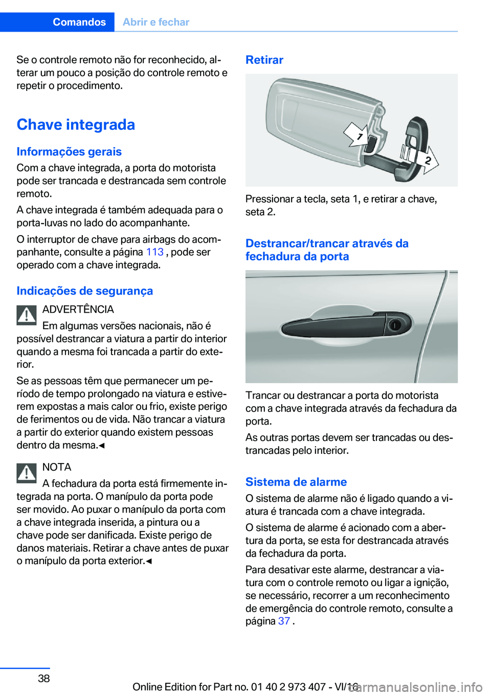 BMW 4 SERIES COUPE 2017  Manual do condutor (in Portuguese) �S�e� �o� �c�o�n�t�r�o�l�e� �r�e�m�o�t�o� �n�ã�o� �f�o�r� �r�e�c�o�n�h�e�c�i�d�o�,� �a�lª
�t�e�r�a�r� �u�m� �p�o�u�c�o� �a� �p�o�s�i�
