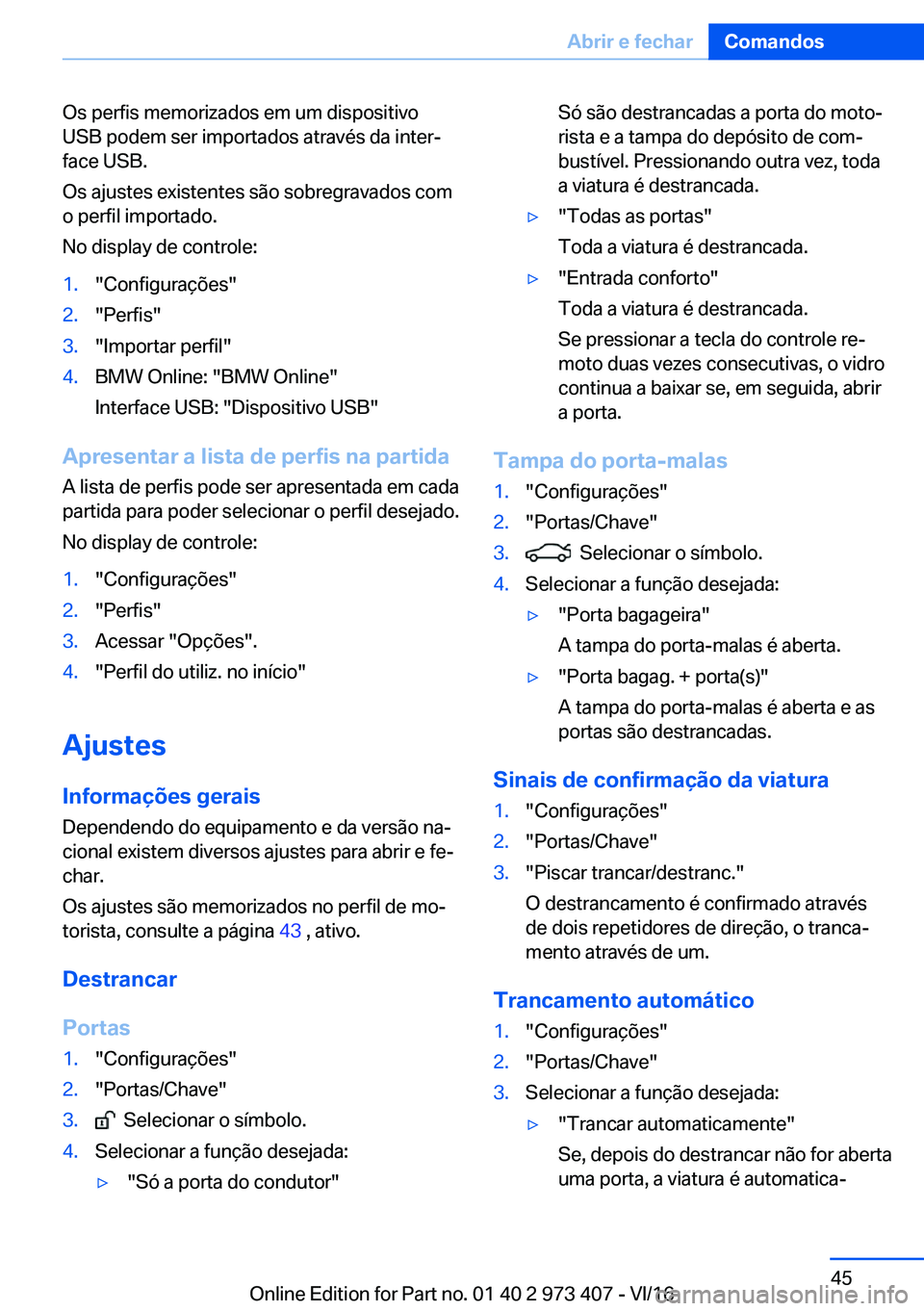 BMW 4 SERIES COUPE 2017  Manual do condutor (in Portuguese) �O�s� �p�e�r�f�i�s� �m�e�m�o�r�i�z�a�d�o�s� �e�m� �u�m� �d�i�s�p�o�s�i�t�i�v�o�U�S�B� �p�o�d�e�m� �s�e�r� �i�m�p�o�r�t�a�d�o�s� �a�t�r�a�v�é�s� �d�a� �i�n�t�e�rª
�f�a�c�e� �U�S�B�.
�O�s� �a�j�u�s�t