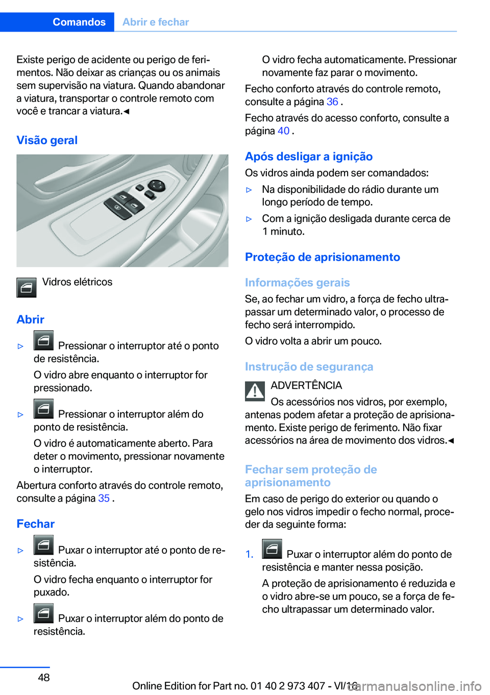 BMW 4 SERIES COUPE 2017  Manual do condutor (in Portuguese) �E�x�i�s�t�e� �p�e�r�i�g�o� �d�e� �a�c�i�d�e�n�t�e� �o�u� �p�e�r�i�g�o� �d�e� �f�e�r�iª
�m�e�n�t�o�s�.� �N�ã�o� �d�e�i�x�a�r� �a�s� �c�r�i�a�n�