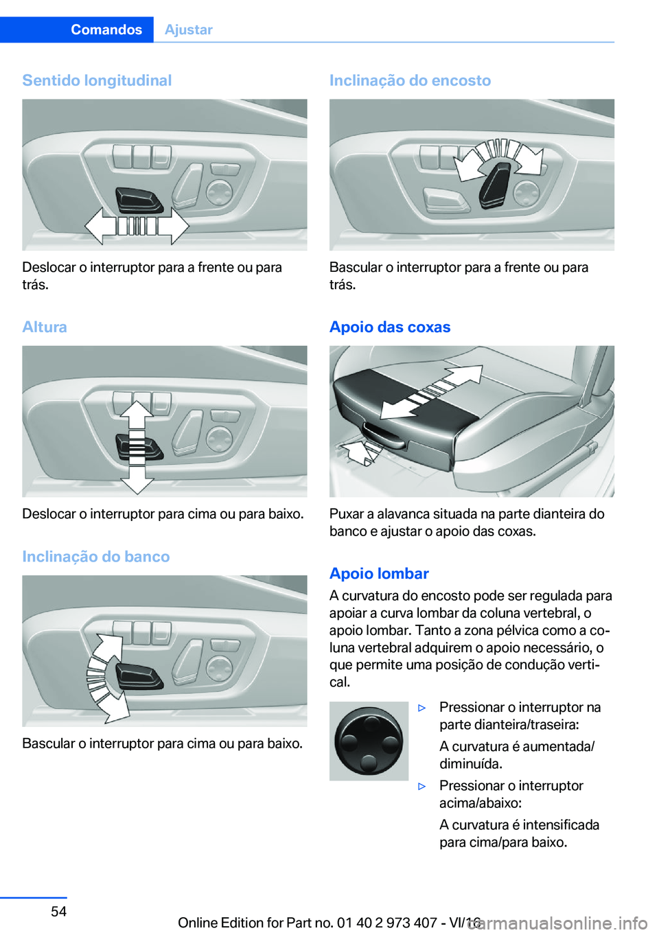 BMW 4 SERIES COUPE 2017  Manual do condutor (in Portuguese) �S�e�n�t�i�d�o��l�o�n�g�i�t�u�d�i�n�a�l
�D�e�s�l�o�c�a�r� �o� �i�n�t�e�r�r�u�p�t�o�r� �p�a�r�a� �a� �f�r�e�n�t�e� �o�u� �p�a�r�a
�t�r�á�s�.
�A�l�t�u�r�a
�D�e�s�l�o�c�a�r� �o� �i�n�t�e�r�r�u�p�t�o�r�