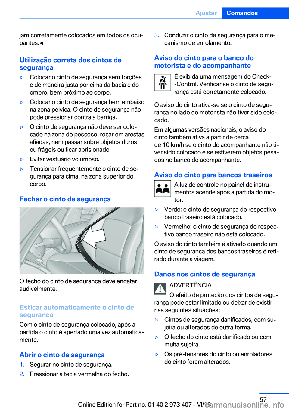 BMW 4 SERIES COUPE 2017  Manual do condutor (in Portuguese) �j�a�m� �c�o�r�r�e�t�a�m�e�n�t�e� �c�o�l�o�c�a�d�o�s� �e�m� �t�o�d�o�s� �o�s� �o�c�uª
�p�a�n�t�e�s�.