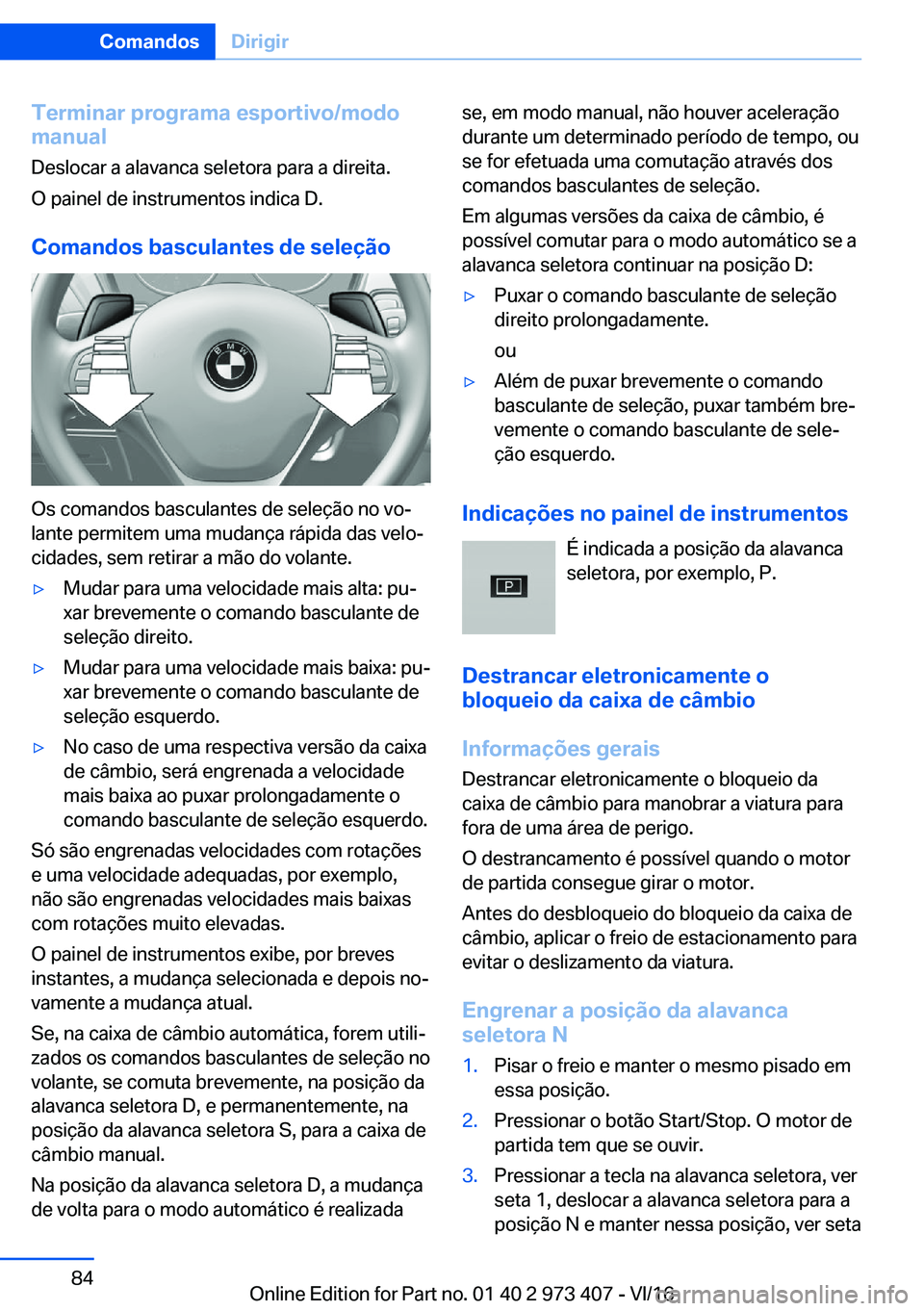 BMW 4 SERIES COUPE 2017  Manual do condutor (in Portuguese) �T�e�r�m�i�n�a�r��p�r�o�g�r�a�m�a��e�s�p�o�r�t�i�v�o�/�m�o�d�o
�m�a�n�u�a�l
�D�e�s�l�o�c�a�r� �a� �a�l�a�v�a�n�c�a� �s�e�l�e�t�o�r�a� �p�a�r�a� �a� �d�i�r�e�i�t�a�.
�O� �p�a�i�n�e�l� �d�e� �i�n�s�t�