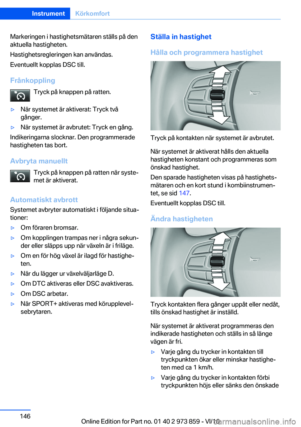 BMW 4 SERIES COUPE 2017  InstruktionsbÖcker (in Swedish) �M�a�r�k�e�r�i�n�g�e�n� �i� �h�a�s�t�i�g�h�e�t�s�m�ä�t�a�r�e�n� �s�t�ä�l�l�s� �p�å� �d�e�n
�a�k�t�u�e�l�l�a� �h�a�s�t�i�g�h�e�t�e�n�.
�H�a�s�t�i�g�h�e�t�s�r�e�g�l�e�r�i�n�g�e�n� �k�a�n� �a�n�v�ä�n