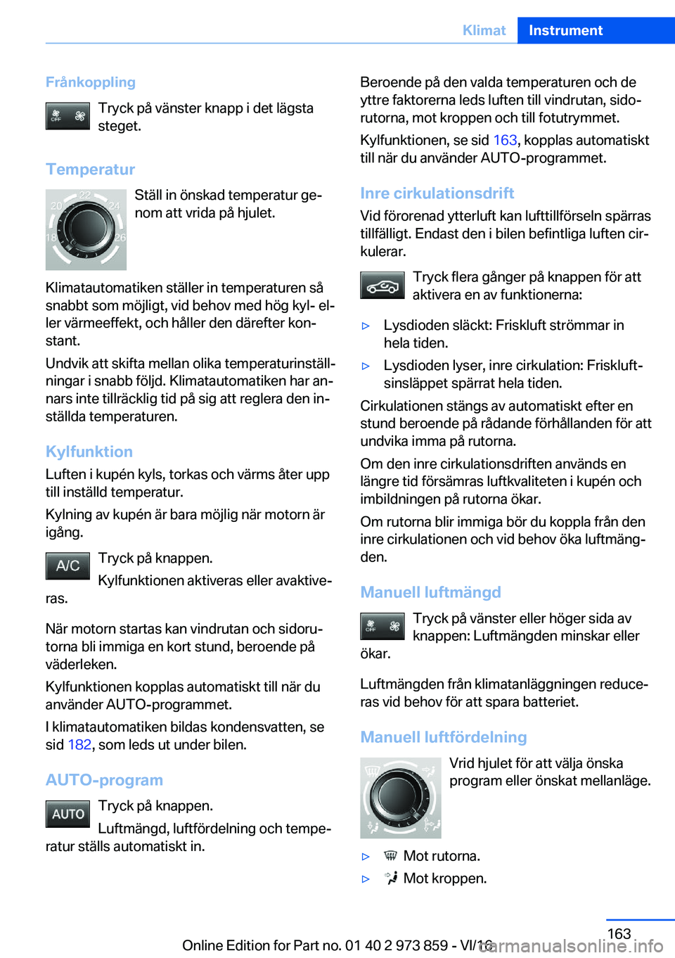 BMW 4 SERIES COUPE 2017  InstruktionsbÖcker (in Swedish) �F�r�å�n�k�o�p�p�l�i�n�g�T�r�y�c�k� �p�å� �v�ä�n�s�t�e�r� �k�n�a�p�p� �i� �d�e�t� �l�ä�g�s�t�a
�s�t�e�g�e�t�.
�T�e�m�p�e�r�a�t�u�r �S�t�ä�l�l� �i�n� �