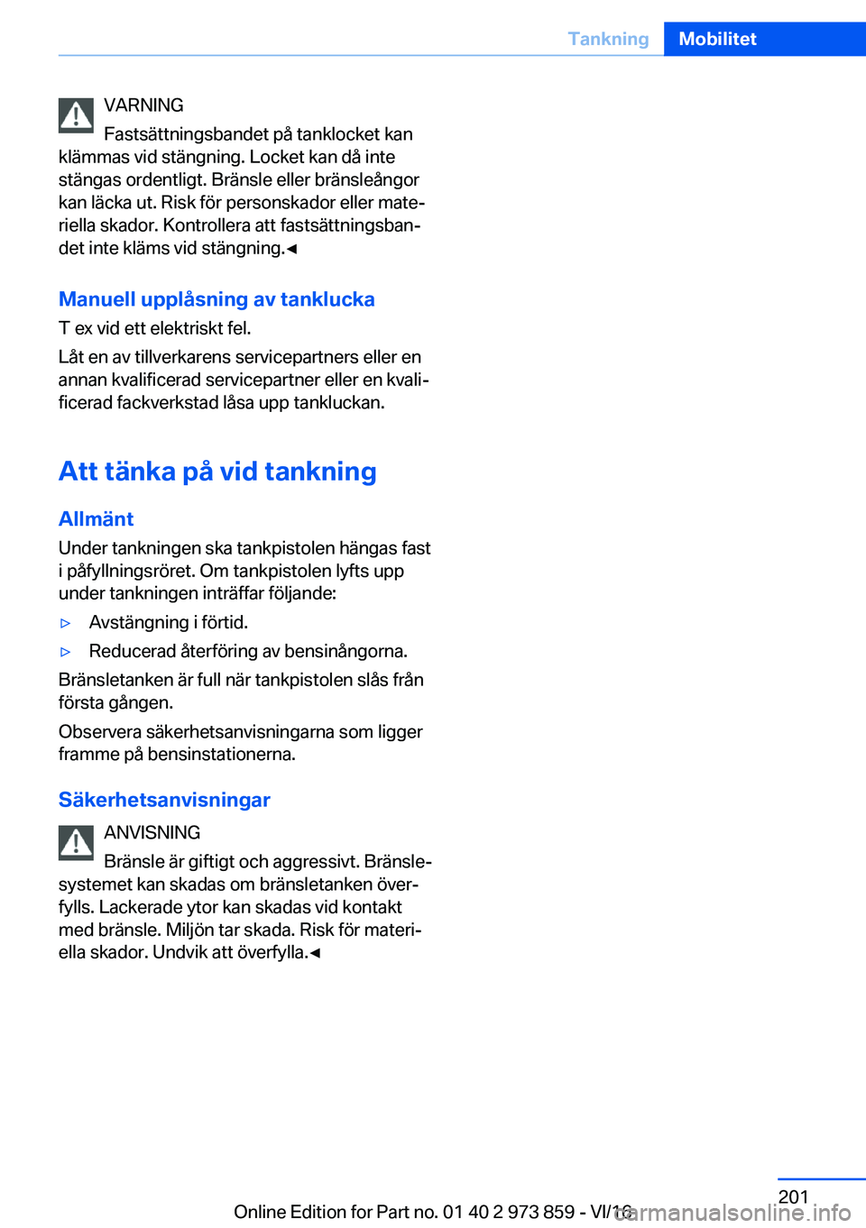 BMW 4 SERIES COUPE 2017  InstruktionsbÖcker (in Swedish) �V�A�R�N�I�N�G
�F�a�s�t�s�ä�t�t�n�i�n�g�s�b�a�n�d�e�t� �p�å� �t�a�n�k�l�o�c�k�e�t� �k�a�n
�k�l�ä�m�m�a�s� �v�i�d� �s�t�ä�n�g�n�i�n�g�.� �L�o�c�k�e�t� �k�a�n� �d�å� �i�n�t�e
�s�t�ä�n�g�a�s� �o�r�