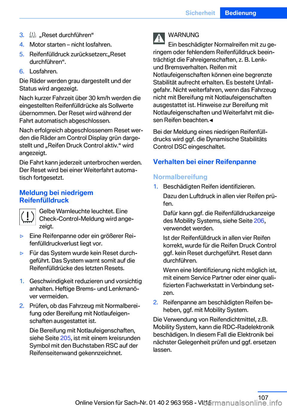 BMW 4 SERIES COUPE 2016  Betriebsanleitungen (in German) 3.  „Reset durchführen“4.Motor starten – nicht losfahren.5.Reifenfülldruck zurücksetzen:„Reset
durchführen“.6.Losfahren.
Die Räder werden grau dargestellt und der
Status wird angezeigt.