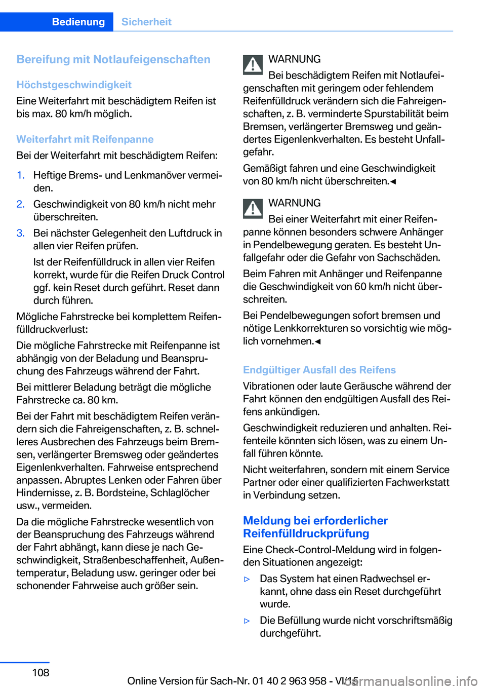 BMW 4 SERIES COUPE 2016  Betriebsanleitungen (in German) Bereifung mit NotlaufeigenschaftenHöchstgeschwindigkeit
Eine Weiterfahrt mit beschädigtem Reifen ist
bis max. 80 km/h möglich.
Weiterfahrt mit Reifenpanne
Bei der Weiterfahrt mit beschädigtem Reif