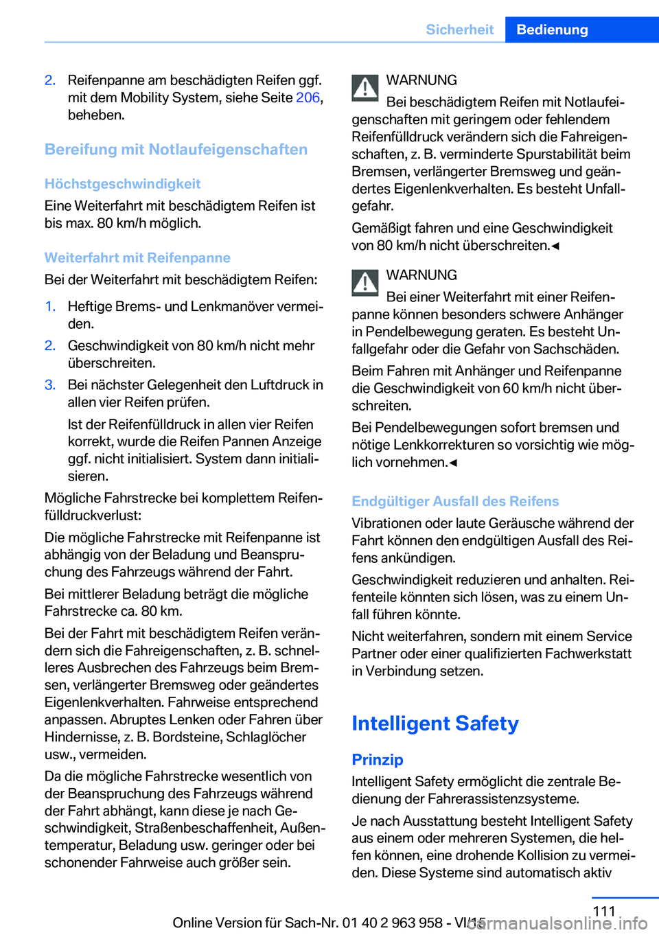 BMW 4 SERIES COUPE 2016  Betriebsanleitungen (in German) 2.Reifenpanne am beschädigten Reifen ggf.
mit dem Mobility System, siehe Seite  206,
beheben.
Bereifung mit Notlaufeigenschaften
Höchstgeschwindigkeit
Eine Weiterfahrt mit beschädigtem Reifen ist
b