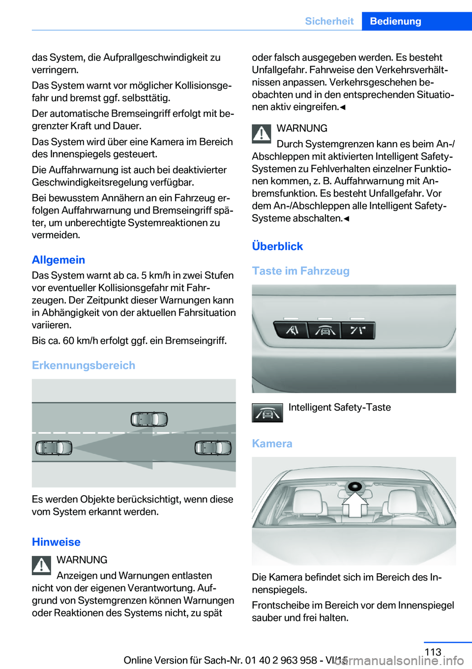 BMW 4 SERIES COUPE 2016  Betriebsanleitungen (in German) das System, die Aufprallgeschwindigkeit zu
verringern.
Das System warnt vor möglicher Kollisionsge‐
fahr und bremst ggf. selbsttätig.
Der automatische Bremseingriff erfolgt mit be‐
grenzter Kraf
