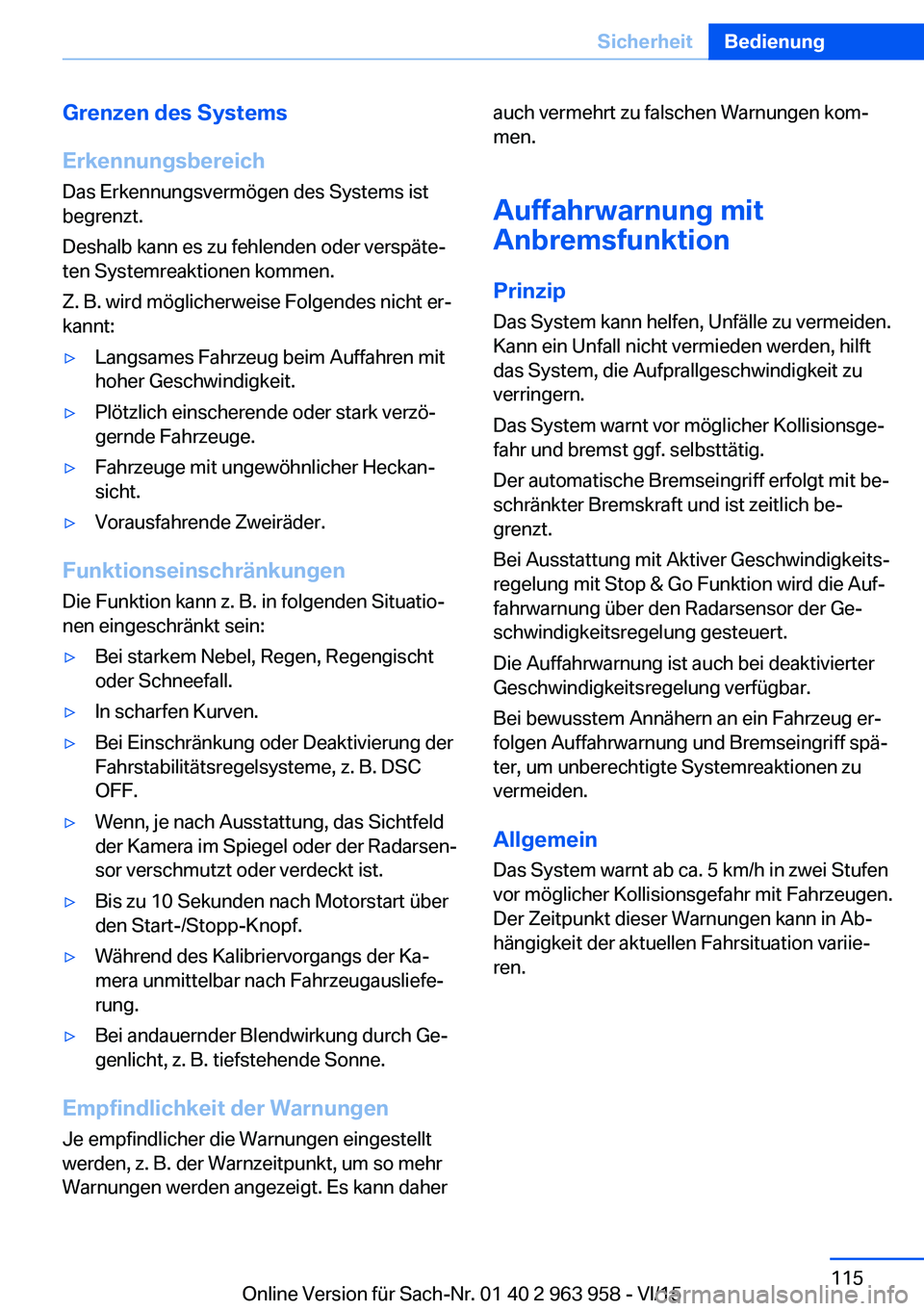 BMW 4 SERIES COUPE 2016  Betriebsanleitungen (in German) Grenzen des Systems
Erkennungsbereich Das Erkennungsvermögen des Systems ist
begrenzt.
Deshalb kann es zu fehlenden oder verspäte‐
ten Systemreaktionen kommen.
Z. B. wird möglicherweise Folgendes