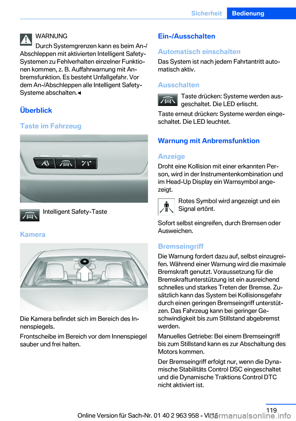 BMW 4 SERIES COUPE 2016  Betriebsanleitungen (in German) WARNUNG
Durch Systemgrenzen kann es beim An-/
Abschleppen mit aktivierten Intelligent Safety-
Systemen zu Fehlverhalten einzelner Funktio‐
nen kommen, z. B. Auffahrwarnung mit An‐
bremsfunktion. E