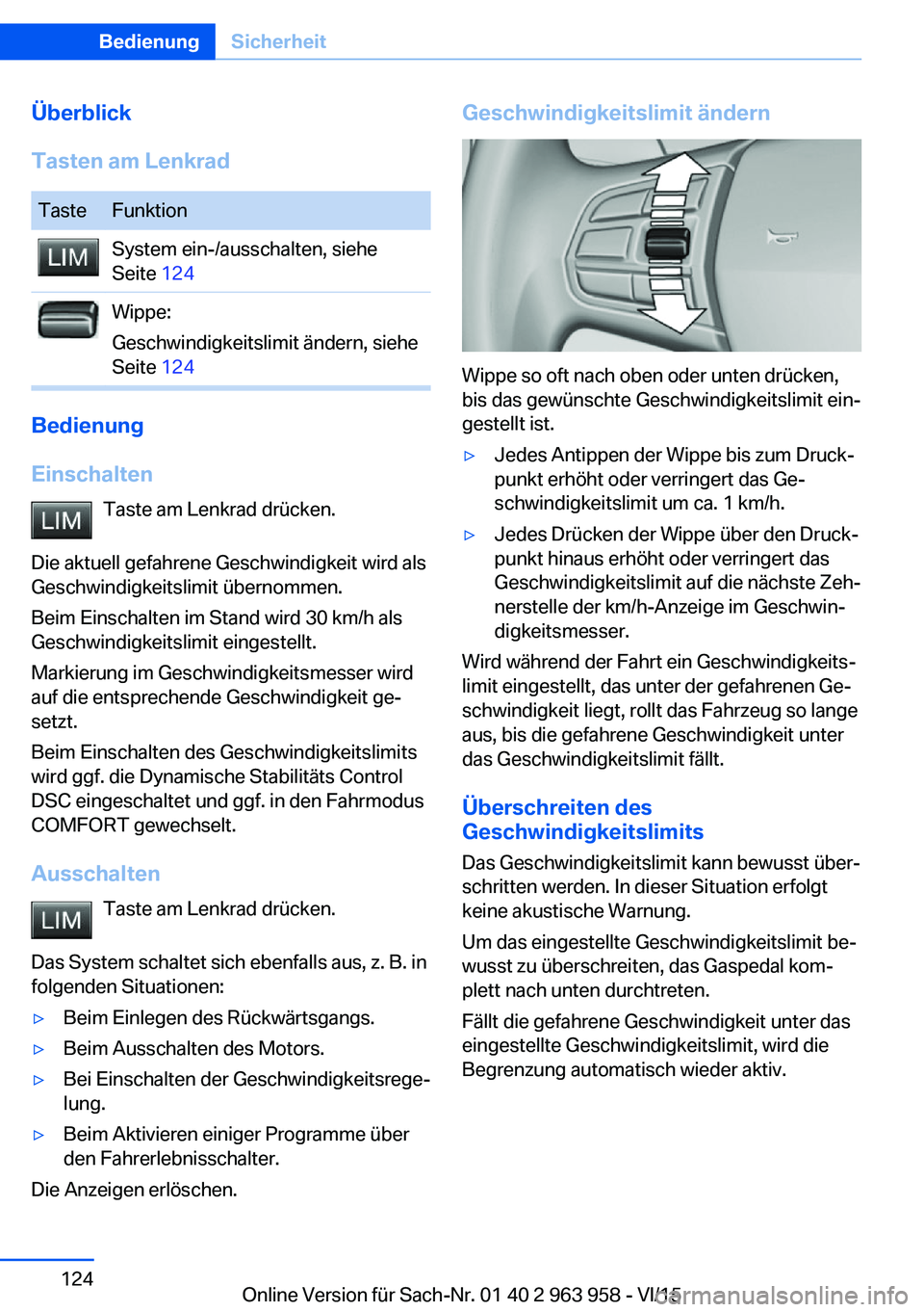 BMW 4 SERIES COUPE 2016 Betriebsanleitungen (in German) Überblick
Tasten am LenkradTasteFunktionSystem ein-/ausschalten, siehe
Seite 124Wippe:
Geschwindigkeitslimit ändern, siehe
Seite 124
Bedienung
Einschalten Taste am Lenkrad drücken.
Die aktuell ge BMW 4 SERIES COUPE 2016 Betriebsanleitungen (in German) Überblick
Tasten am LenkradTasteFunktionSystem ein-/ausschalten, siehe
Seite 124Wippe:
Geschwindigkeitslimit ändern, siehe
Seite 124
Bedienung
Einschalten Taste am Lenkrad drücken.
Die aktuell ge