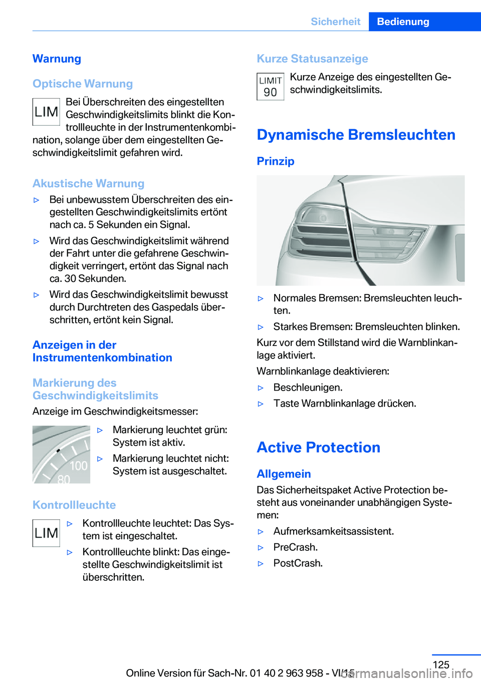 BMW 4 SERIES COUPE 2016 Betriebsanleitungen (in German) Warnung
Optische Warnung Bei Überschreiten des eingestellten
Geschwindigkeitslimits blinkt die Kon‐
trollleuchte in der Instrumentenkombi‐
nation, solange über dem eingestellten Ge‐
schwindigk BMW 4 SERIES COUPE 2016 Betriebsanleitungen (in German) Warnung
Optische Warnung Bei Überschreiten des eingestellten
Geschwindigkeitslimits blinkt die Kon‐
trollleuchte in der Instrumentenkombi‐
nation, solange über dem eingestellten Ge‐
schwindigk