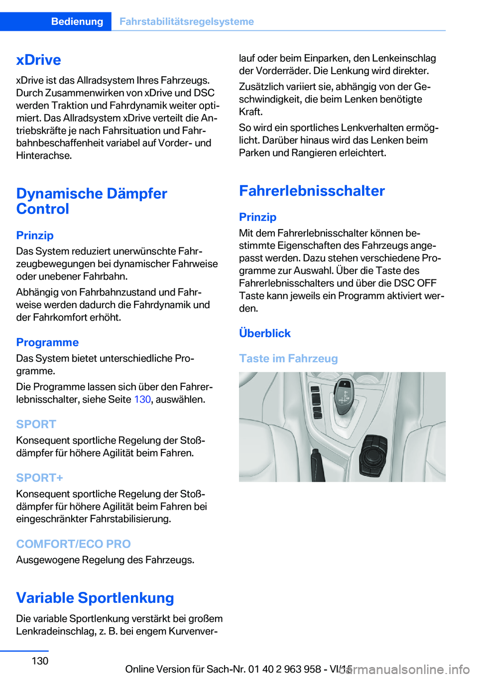 BMW 4 SERIES COUPE 2016 Betriebsanleitungen (in German) xDrivexDrive ist das Allradsystem Ihres Fahrzeugs.
Durch Zusammenwirken von xDrive und DSC
werden Traktion und Fahrdynamik weiter opti‐
miert. Das Allradsystem xDrive verteilt die An‐
triebskräft BMW 4 SERIES COUPE 2016 Betriebsanleitungen (in German) xDrivexDrive ist das Allradsystem Ihres Fahrzeugs.
Durch Zusammenwirken von xDrive und DSC
werden Traktion und Fahrdynamik weiter opti‐
miert. Das Allradsystem xDrive verteilt die An‐
triebskräft
