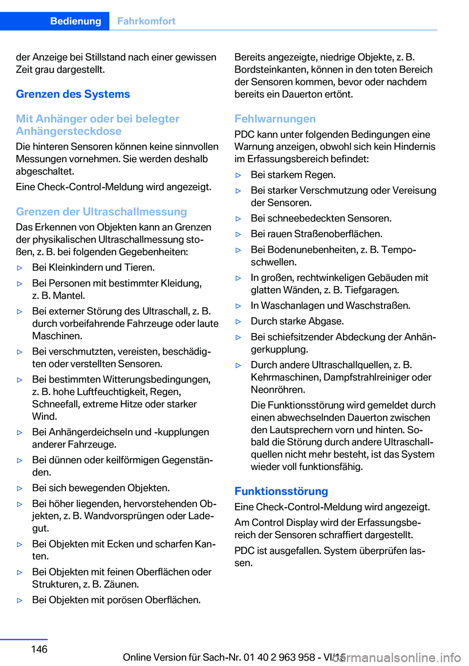 BMW 4 SERIES COUPE 2016 Betriebsanleitungen (in German) der Anzeige bei Stillstand nach einer gewissen
Zeit grau dargestellt.
Grenzen des Systems
Mit Anhänger oder bei belegter Anhängersteckdose
Die hinteren Sensoren können keine sinnvollen
Messungen vo BMW 4 SERIES COUPE 2016 Betriebsanleitungen (in German) der Anzeige bei Stillstand nach einer gewissen
Zeit grau dargestellt.
Grenzen des Systems
Mit Anhänger oder bei belegter Anhängersteckdose
Die hinteren Sensoren können keine sinnvollen
Messungen vo