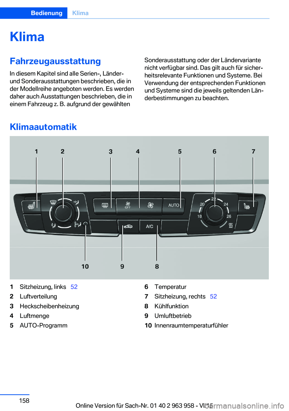 BMW 4 SERIES COUPE 2016 Betriebsanleitungen (in German) KlimaFahrzeugausstattungIn diesem Kapitel sind alle Serien-, Länder-
und Sonderausstattungen beschrieben, die in
der Modellreihe angeboten werden. Es werden
daher auch Ausstattungen beschrieben, die BMW 4 SERIES COUPE 2016 Betriebsanleitungen (in German) KlimaFahrzeugausstattungIn diesem Kapitel sind alle Serien-, Länder-
und Sonderausstattungen beschrieben, die in
der Modellreihe angeboten werden. Es werden
daher auch Ausstattungen beschrieben, die