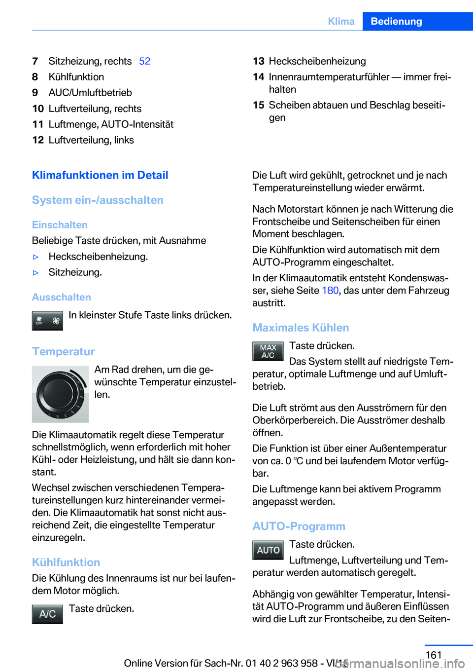 BMW 4 SERIES COUPE 2016 Betriebsanleitungen (in German) 7Sitzheizung, rechts 528Kühlfunktion9AUC/Umluftbetrieb10Luftverteilung, rechts11Luftmenge, AUTO-Intensität12Luftverteilung, links13Heckscheibenheizung14Innenraumtemperaturfühler — immer frei BMW 4 SERIES COUPE 2016 Betriebsanleitungen (in German) 7Sitzheizung, rechts 528Kühlfunktion9AUC/Umluftbetrieb10Luftverteilung, rechts11Luftmenge, AUTO-Intensität12Luftverteilung, links13Heckscheibenheizung14Innenraumtemperaturfühler — immer frei
