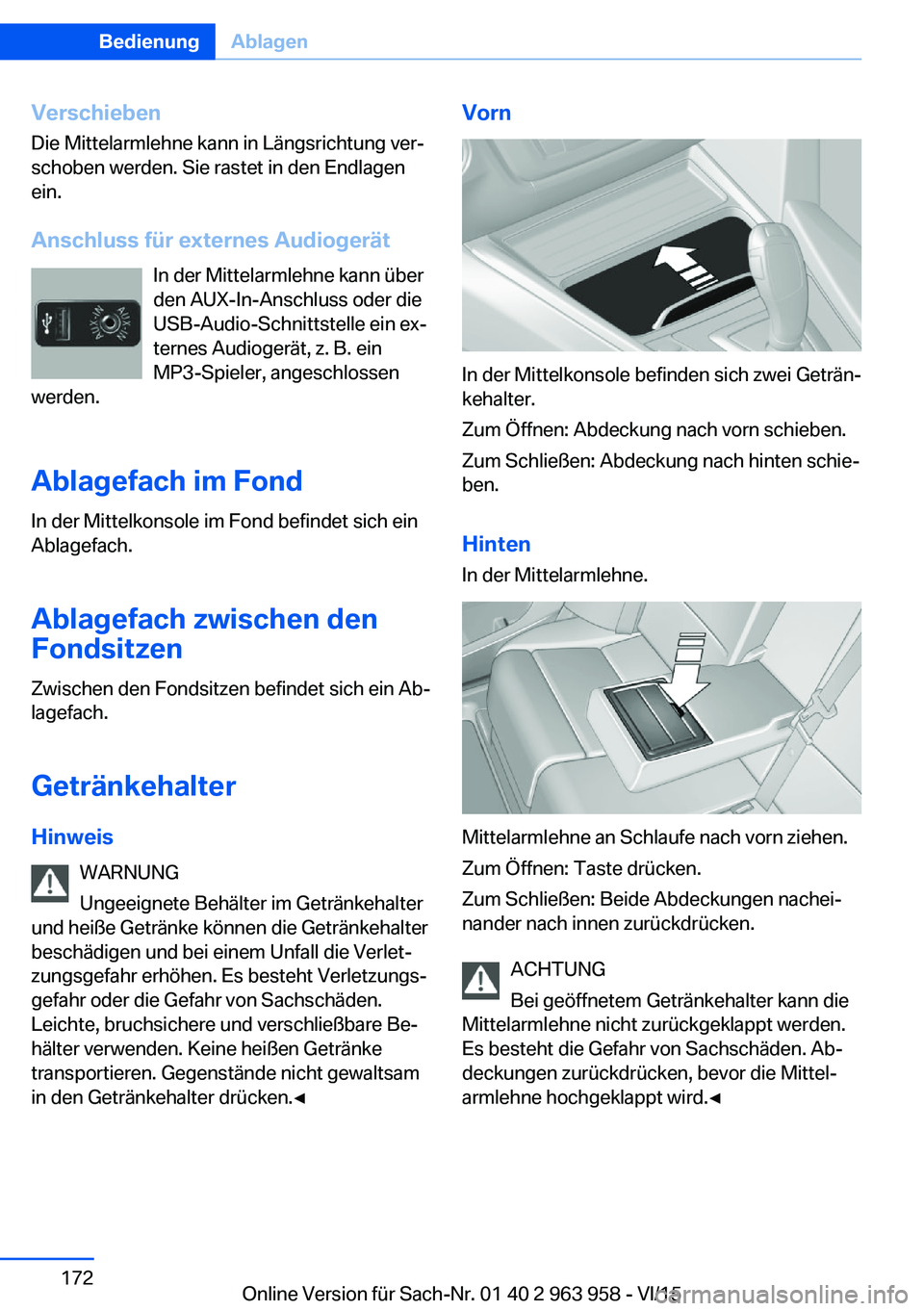BMW 4 SERIES COUPE 2016 Betriebsanleitungen (in German) VerschiebenDie Mittelarmlehne kann in Längsrichtung ver‐
schoben werden. Sie rastet in den Endlagen
ein.
Anschluss für externes Audiogerät In der Mittelarmlehne kann über
den AUX-In-Anschluss od BMW 4 SERIES COUPE 2016 Betriebsanleitungen (in German) VerschiebenDie Mittelarmlehne kann in Längsrichtung ver‐
schoben werden. Sie rastet in den Endlagen
ein.
Anschluss für externes Audiogerät In der Mittelarmlehne kann über
den AUX-In-Anschluss od