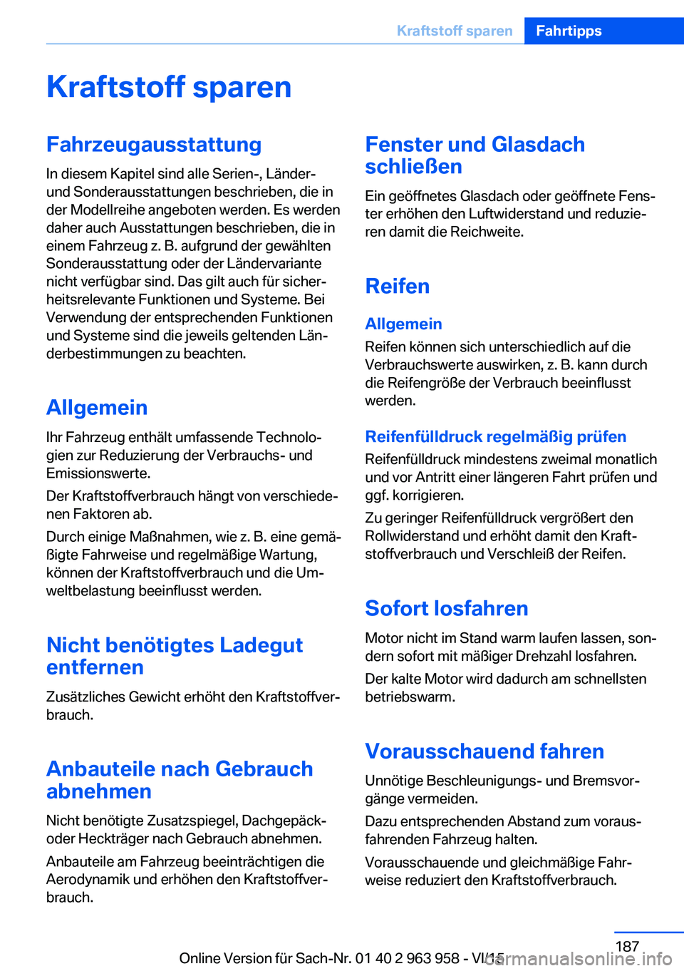 BMW 4 SERIES COUPE 2016  Betriebsanleitungen (in German) Kraftstoff sparenFahrzeugausstattung
In diesem Kapitel sind alle Serien-, Länder-
und Sonderausstattungen beschrieben, die in
der Modellreihe angeboten werden. Es werden
daher auch Ausstattungen besc