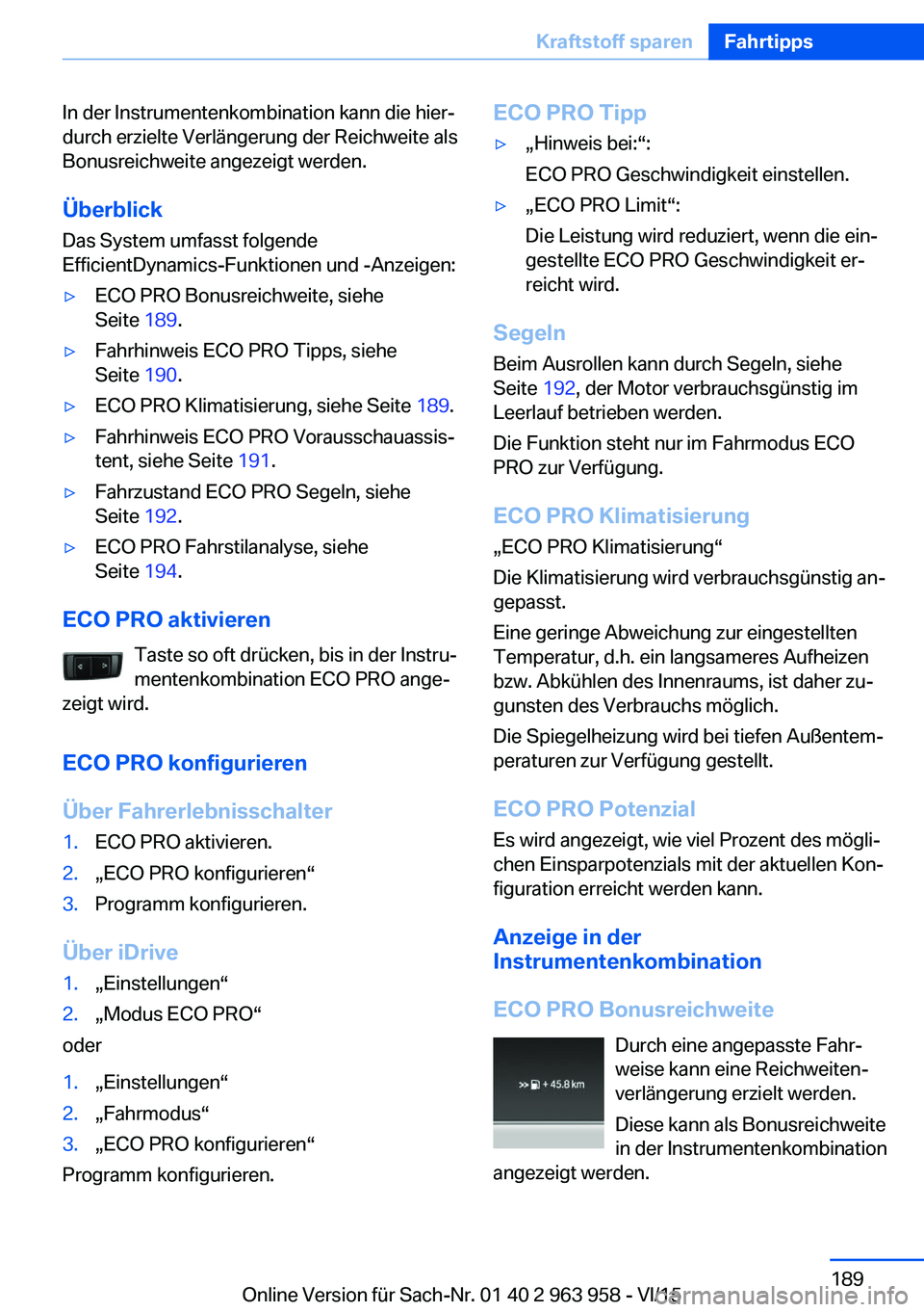 BMW 4 SERIES COUPE 2016  Betriebsanleitungen (in German) In der Instrumentenkombination kann die hier‐
durch erzielte Verlängerung der Reichweite als
Bonusreichweite angezeigt werden.
Überblick
Das System umfasst folgende
EfficientDynamics-Funktionen un