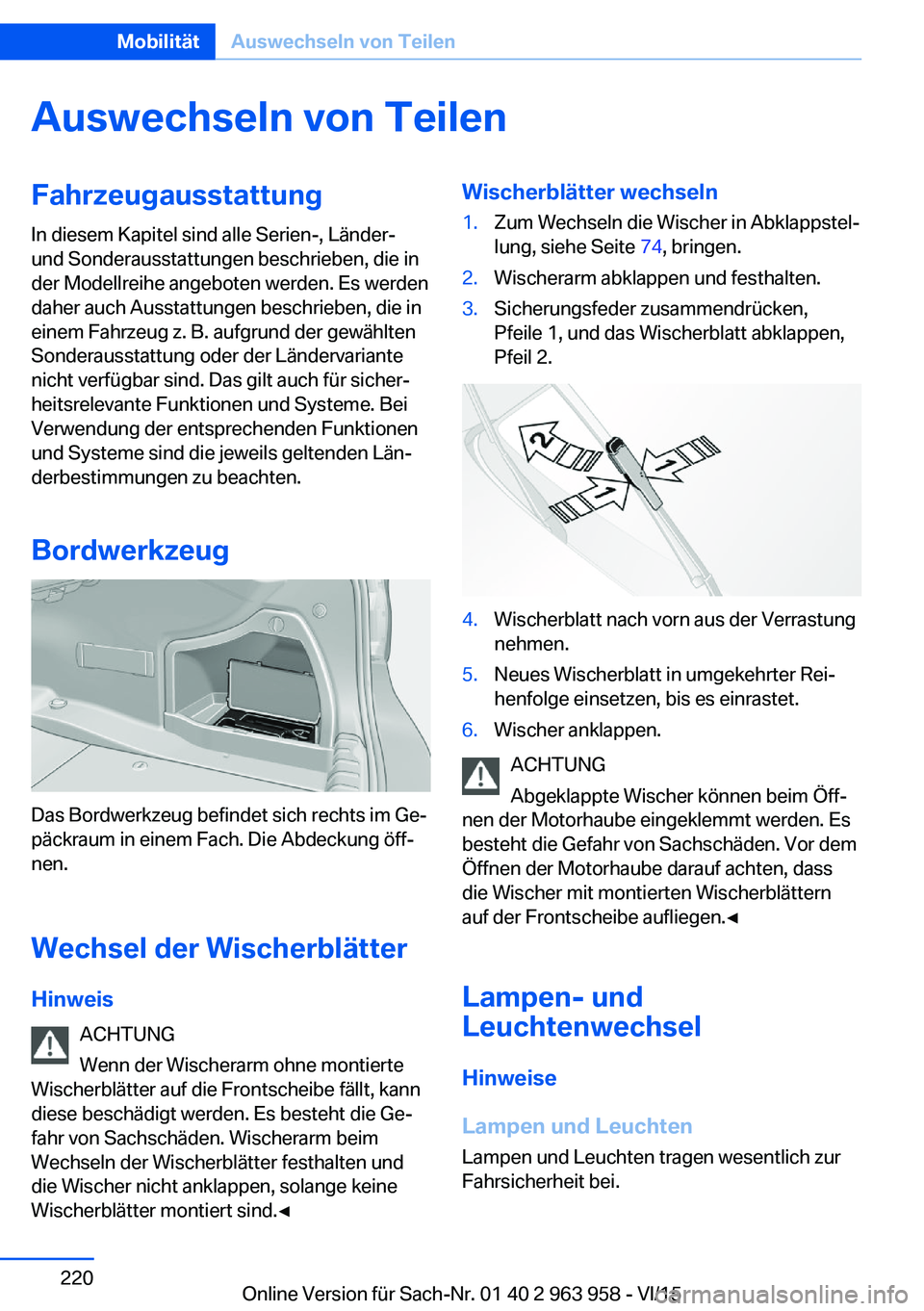 BMW 4 SERIES COUPE 2016 Betriebsanleitungen (in German) Auswechseln von TeilenFahrzeugausstattung
In diesem Kapitel sind alle Serien-, Länder-
und Sonderausstattungen beschrieben, die in
der Modellreihe angeboten werden. Es werden
daher auch Ausstattungen BMW 4 SERIES COUPE 2016 Betriebsanleitungen (in German) Auswechseln von TeilenFahrzeugausstattung
In diesem Kapitel sind alle Serien-, Länder-
und Sonderausstattungen beschrieben, die in
der Modellreihe angeboten werden. Es werden
daher auch Ausstattungen
