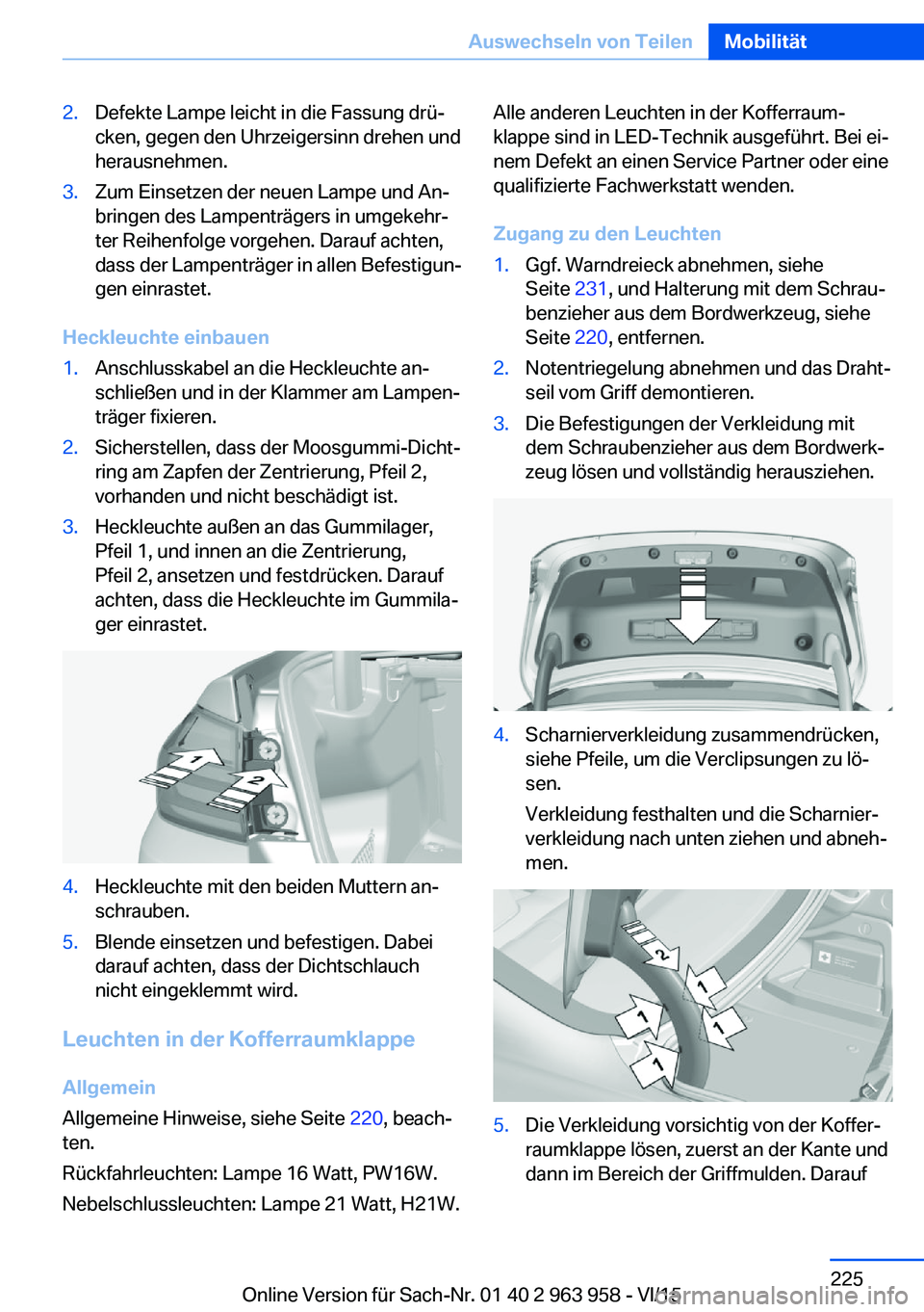 BMW 4 SERIES COUPE 2016 Betriebsanleitungen (in German) 2.Defekte Lampe leicht in die Fassung drü‐
cken, gegen den Uhrzeigersinn drehen und
herausnehmen.3.Zum Einsetzen der neuen Lampe und An‐
bringen des Lampenträgers in umgekehr‐
ter Reihenfolge BMW 4 SERIES COUPE 2016 Betriebsanleitungen (in German) 2.Defekte Lampe leicht in die Fassung drü‐
cken, gegen den Uhrzeigersinn drehen und
herausnehmen.3.Zum Einsetzen der neuen Lampe und An‐
bringen des Lampenträgers in umgekehr‐
ter Reihenfolge