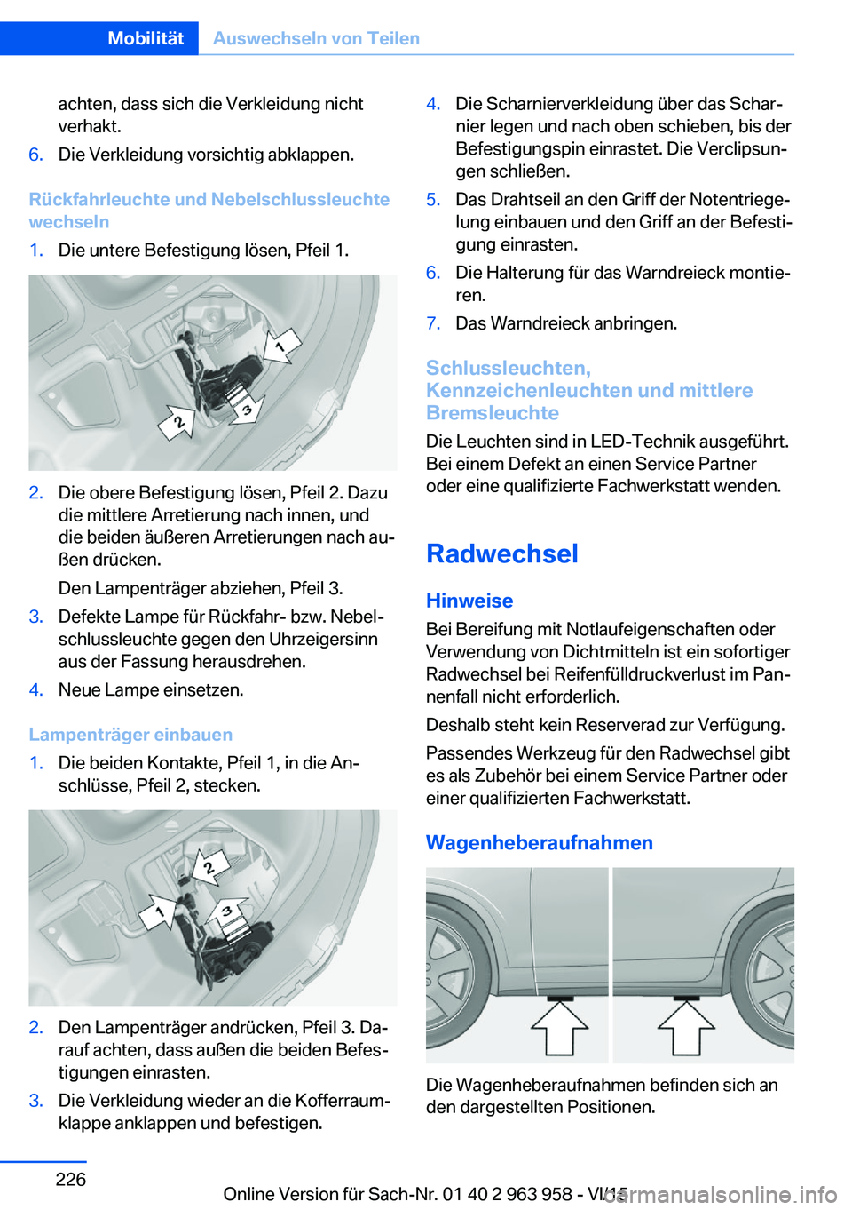 BMW 4 SERIES COUPE 2016 Betriebsanleitungen (in German) achten, dass sich die Verkleidung nicht
verhakt.6.Die Verkleidung vorsichtig abklappen.
Rückfahrleuchte und Nebelschlussleuchte
wechseln
1.Die untere Befestigung lösen, Pfeil 1.2.Die obere Befestigu BMW 4 SERIES COUPE 2016 Betriebsanleitungen (in German) achten, dass sich die Verkleidung nicht
verhakt.6.Die Verkleidung vorsichtig abklappen.
Rückfahrleuchte und Nebelschlussleuchte
wechseln
1.Die untere Befestigung lösen, Pfeil 1.2.Die obere Befestigu