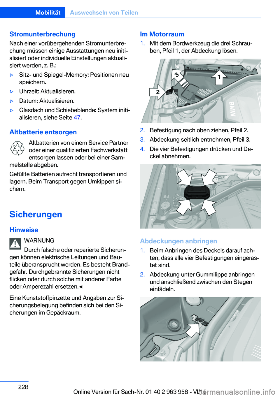 BMW 4 SERIES COUPE 2016 Betriebsanleitungen (in German) Stromunterbrechung
Nach einer vorübergehenden Stromunterbre‐
chung müssen einige Ausstattungen neu initi‐ alisiert oder individuelle Einstellungen aktuali‐
siert werden, z. B.:▷Sitz- und Spi BMW 4 SERIES COUPE 2016 Betriebsanleitungen (in German) Stromunterbrechung
Nach einer vorübergehenden Stromunterbre‐
chung müssen einige Ausstattungen neu initi‐ alisiert oder individuelle Einstellungen aktuali‐
siert werden, z. B.:▷Sitz- und Spi