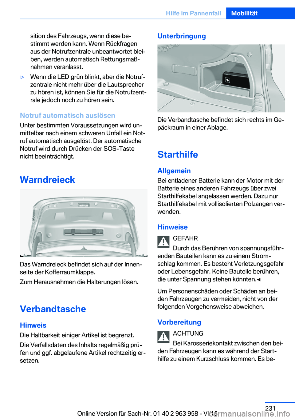 BMW 4 SERIES COUPE 2016 Betriebsanleitungen (in German) sition des Fahrzeugs, wenn diese be‐
stimmt werden kann. Wenn Rückfragen
aus der Notrufzentrale unbeantwortet blei‐
ben, werden automatisch Rettungsmaß‐
nahmen veranlasst.▷Wenn die LED grün BMW 4 SERIES COUPE 2016 Betriebsanleitungen (in German) sition des Fahrzeugs, wenn diese be‐
stimmt werden kann. Wenn Rückfragen
aus der Notrufzentrale unbeantwortet blei‐
ben, werden automatisch Rettungsmaß‐
nahmen veranlasst.▷Wenn die LED grün