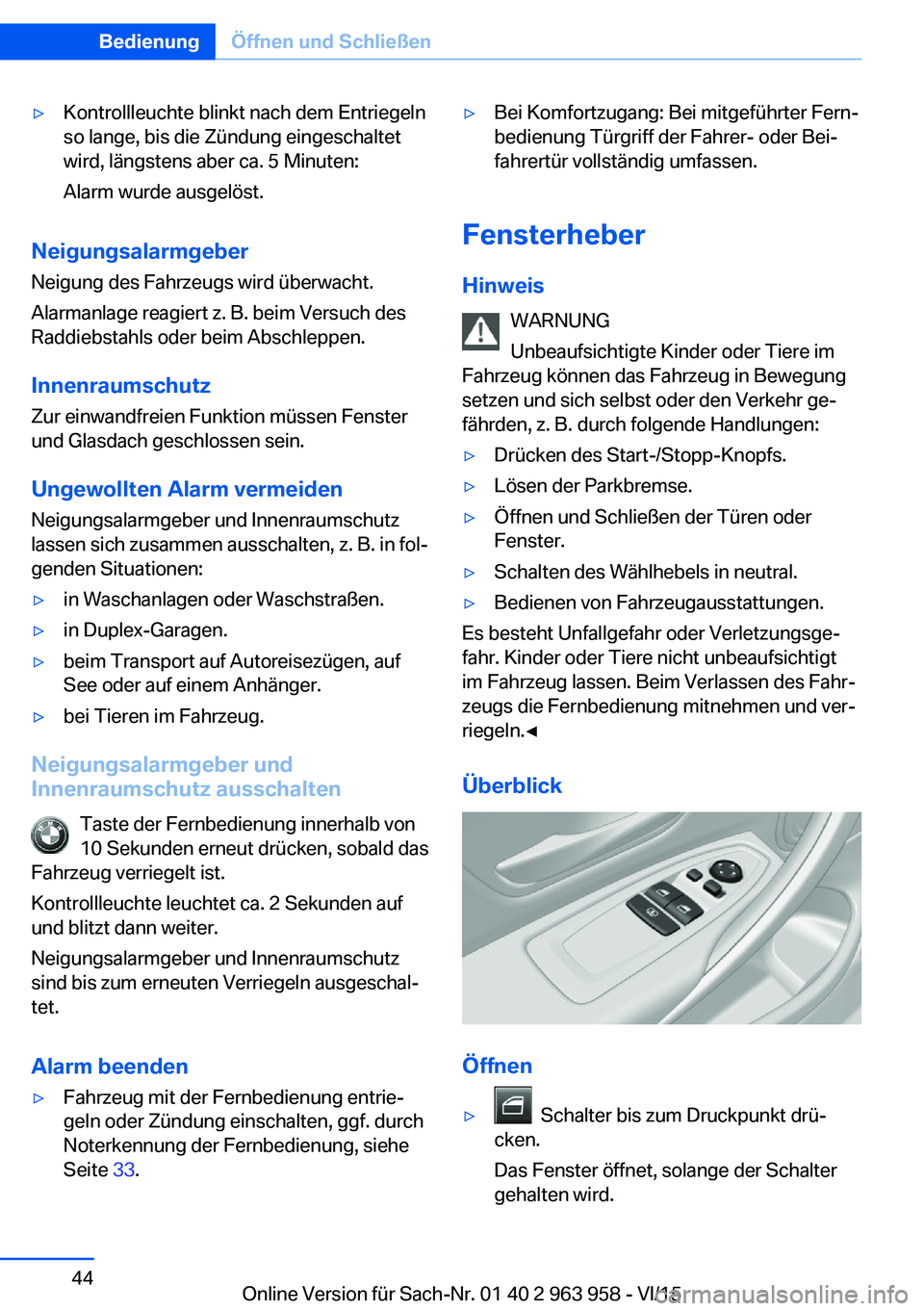 BMW 4 SERIES COUPE 2016 Betriebsanleitungen (in German) ▷Kontrollleuchte blinkt nach dem Entriegeln
so lange, bis die Zündung eingeschaltet
wird, längstens aber ca. 5 Minuten:
Alarm wurde ausgelöst.
Neigungsalarmgeber Neigung des Fahrzeugs wird überw BMW 4 SERIES COUPE 2016 Betriebsanleitungen (in German) ▷Kontrollleuchte blinkt nach dem Entriegeln
so lange, bis die Zündung eingeschaltet
wird, längstens aber ca. 5 Minuten:
Alarm wurde ausgelöst.
Neigungsalarmgeber Neigung des Fahrzeugs wird überw
