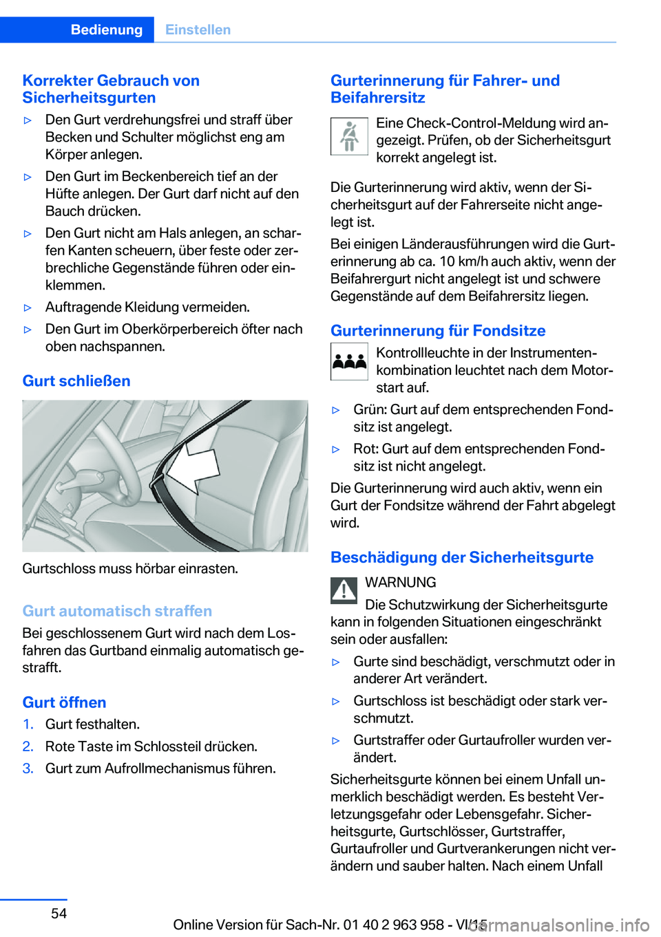 BMW 4 SERIES COUPE 2016 Betriebsanleitungen (in German) Korrekter Gebrauch von
Sicherheitsgurten▷Den Gurt verdrehungsfrei und straff über
Becken und Schulter möglichst eng am
Körper anlegen.▷Den Gurt im Beckenbereich tief an der
Hüfte anlegen. Der BMW 4 SERIES COUPE 2016 Betriebsanleitungen (in German) Korrekter Gebrauch von
Sicherheitsgurten▷Den Gurt verdrehungsfrei und straff über
Becken und Schulter möglichst eng am
Körper anlegen.▷Den Gurt im Beckenbereich tief an der
Hüfte anlegen. Der