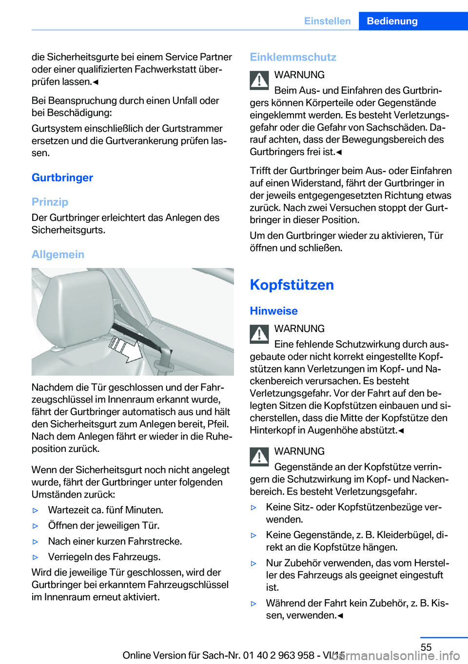 BMW 4 SERIES COUPE 2016 Betriebsanleitungen (in German) die Sicherheitsgurte bei einem Service Partner
oder einer qualifizierten Fachwerkstatt über‐
prüfen lassen.◀
Bei Beanspruchung durch einen Unfall oder
bei Beschädigung:
Gurtsystem einschließli BMW 4 SERIES COUPE 2016 Betriebsanleitungen (in German) die Sicherheitsgurte bei einem Service Partner
oder einer qualifizierten Fachwerkstatt über‐
prüfen lassen.◀
Bei Beanspruchung durch einen Unfall oder
bei Beschädigung:
Gurtsystem einschließli