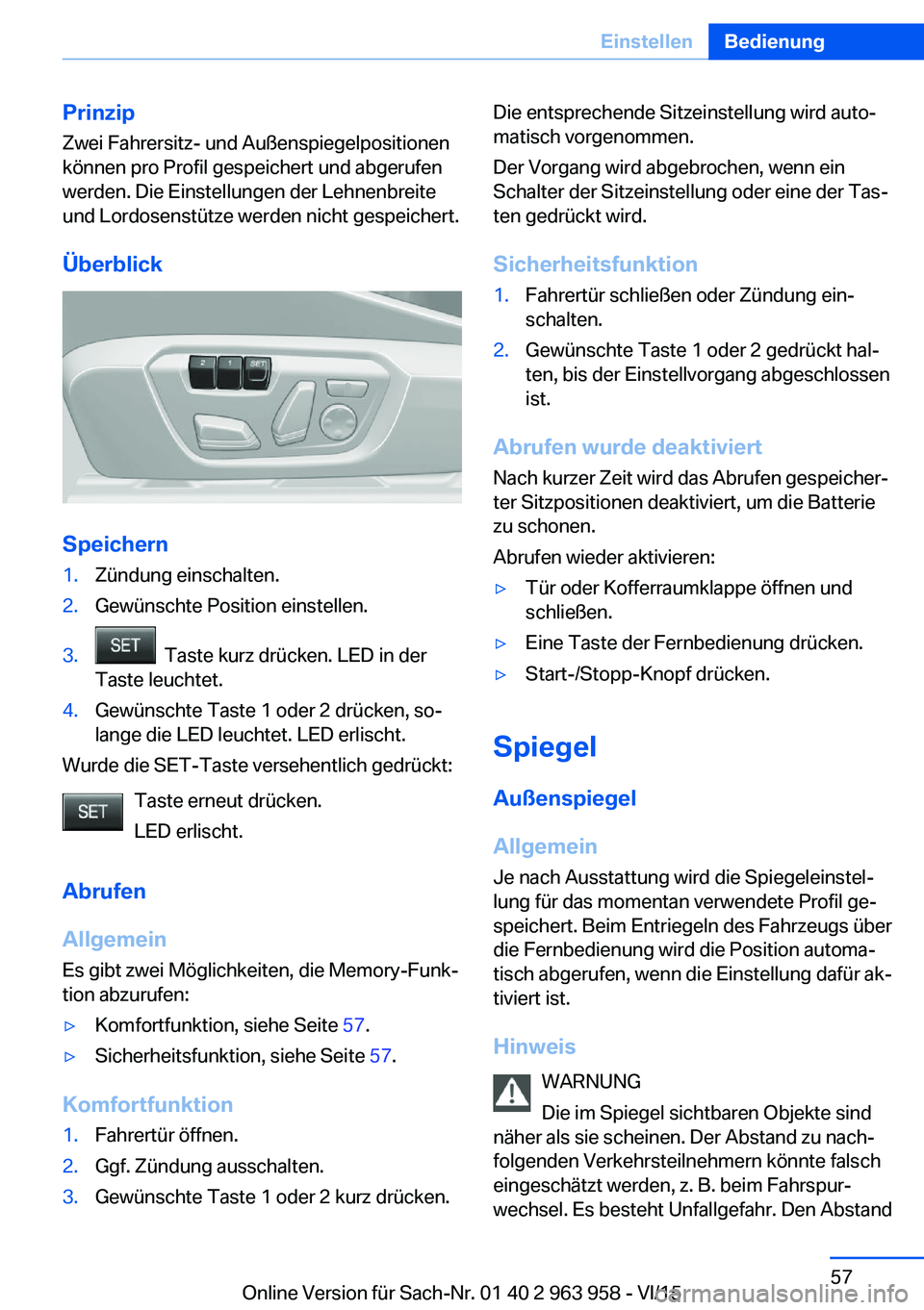 BMW 4 SERIES COUPE 2016 Betriebsanleitungen (in German) PrinzipZwei Fahrersitz- und Außenspiegelpositionen
können pro Profil gespeichert und abgerufen
werden. Die Einstellungen der Lehnenbreite
und Lordosenstütze werden nicht gespeichert.
Überblick
Spe BMW 4 SERIES COUPE 2016 Betriebsanleitungen (in German) PrinzipZwei Fahrersitz- und Außenspiegelpositionen
können pro Profil gespeichert und abgerufen
werden. Die Einstellungen der Lehnenbreite
und Lordosenstütze werden nicht gespeichert.
Überblick
Spe