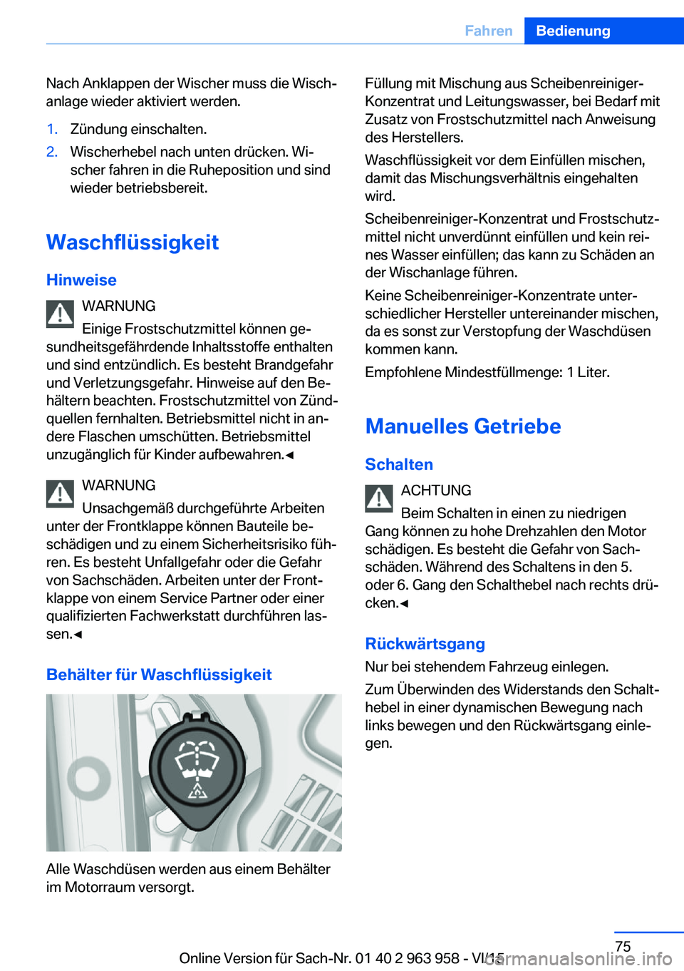 BMW 4 SERIES COUPE 2016 Betriebsanleitungen (in German) Nach Anklappen der Wischer muss die Wisch‐
anlage wieder aktiviert werden.1.Zündung einschalten.2.Wischerhebel nach unten drücken. Wi‐
scher fahren in die Ruheposition und sind
wieder betriebsbe BMW 4 SERIES COUPE 2016 Betriebsanleitungen (in German) Nach Anklappen der Wischer muss die Wisch‐
anlage wieder aktiviert werden.1.Zündung einschalten.2.Wischerhebel nach unten drücken. Wi‐
scher fahren in die Ruheposition und sind
wieder betriebsbe