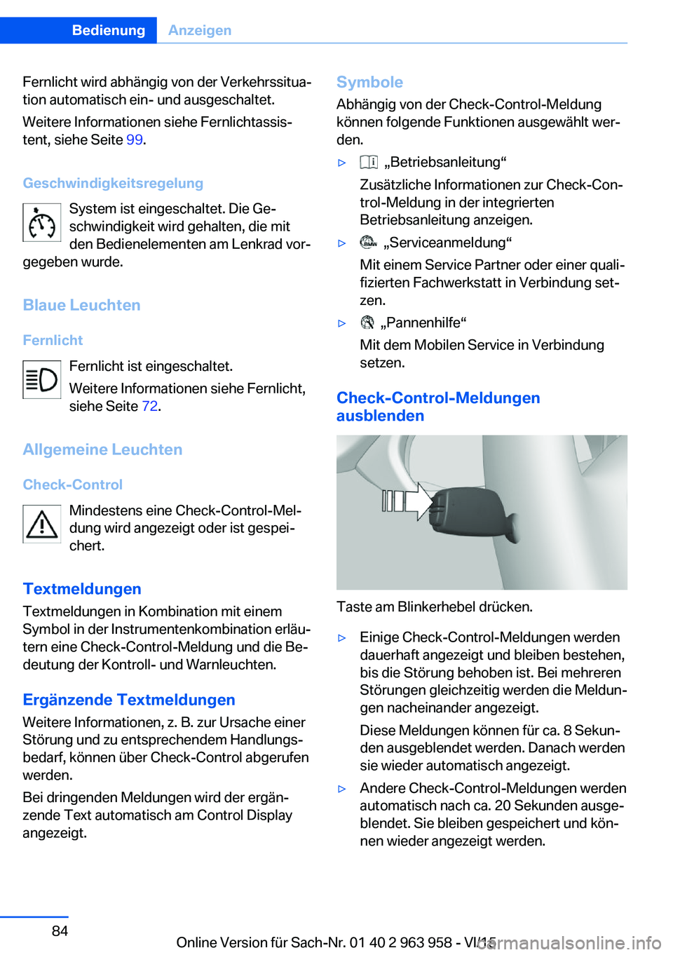 BMW 4 SERIES COUPE 2016 Betriebsanleitungen (in German) Fernlicht wird abhängig von der Verkehrssitua‐
tion automatisch ein- und ausgeschaltet.
Weitere Informationen siehe Fernlichtassis‐
tent, siehe Seite 99.
Geschwindigkeitsregelung System ist eing BMW 4 SERIES COUPE 2016 Betriebsanleitungen (in German) Fernlicht wird abhängig von der Verkehrssitua‐
tion automatisch ein- und ausgeschaltet.
Weitere Informationen siehe Fernlichtassis‐
tent, siehe Seite 99.
Geschwindigkeitsregelung System ist eing