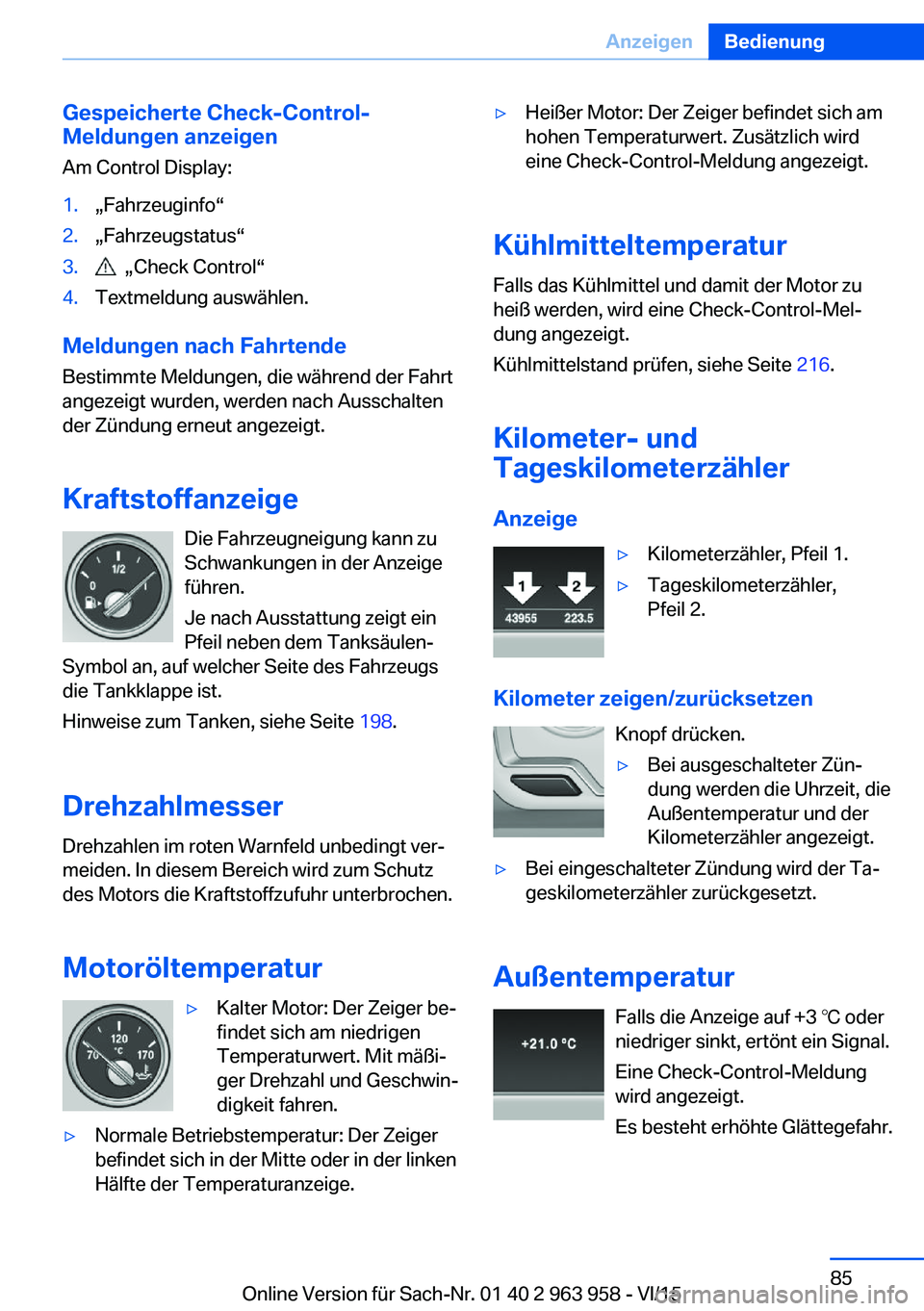 BMW 4 SERIES COUPE 2016 Betriebsanleitungen (in German) Gespeicherte Check-Control-
Meldungen anzeigen
Am Control Display:1.„Fahrzeuginfo“2.„Fahrzeugstatus“3. „Check Control“4.Textmeldung auswählen.
Meldungen nach Fahrtende Bestimmte Meldunge BMW 4 SERIES COUPE 2016 Betriebsanleitungen (in German) Gespeicherte Check-Control-
Meldungen anzeigen
Am Control Display:1.„Fahrzeuginfo“2.„Fahrzeugstatus“3. „Check Control“4.Textmeldung auswählen.
Meldungen nach Fahrtende Bestimmte Meldunge