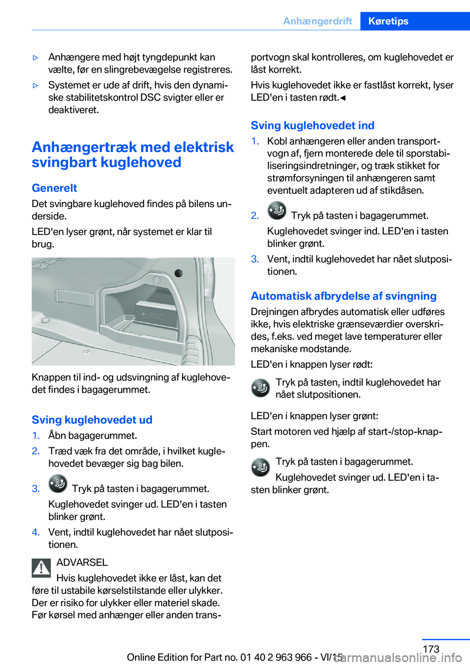 BMW 4 SERIES COUPE 2016  InstruktionsbØger (in Danish) ▷Anhængere med højt tyngdepunkt kan
vælte, før en slingrebevægelse registreres.▷Systemet er ude af drift, hvis den dynami‐
ske stabilitetskontrol DSC svigter eller er
deaktiveret.
Anhænger