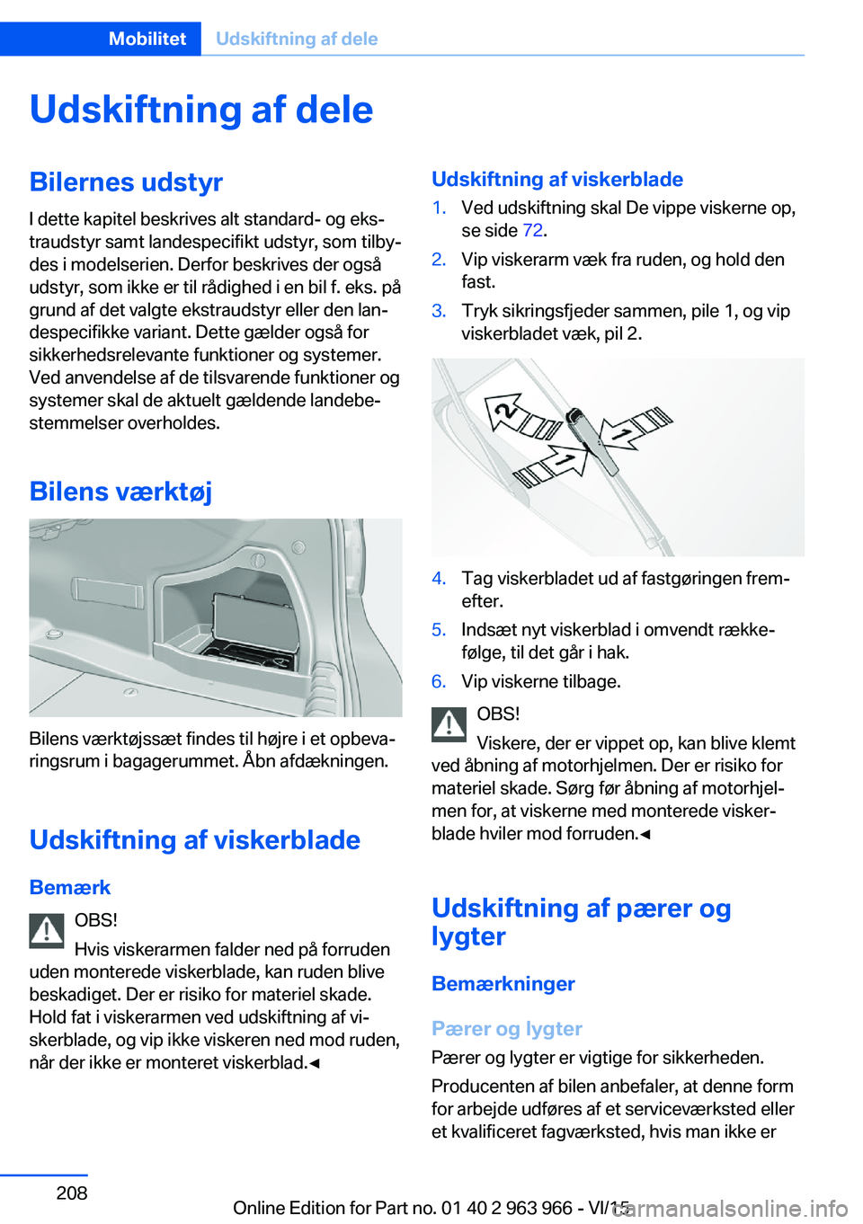 BMW 4 SERIES COUPE 2016  InstruktionsbØger (in Danish) Udskiftning af deleBilernes udstyrI dette kapitel beskrives alt standard- og eks‐
traudstyr samt landespecifikt udstyr, som tilby‐
des i modelserien. Derfor beskrives der også
udstyr, som ikke er