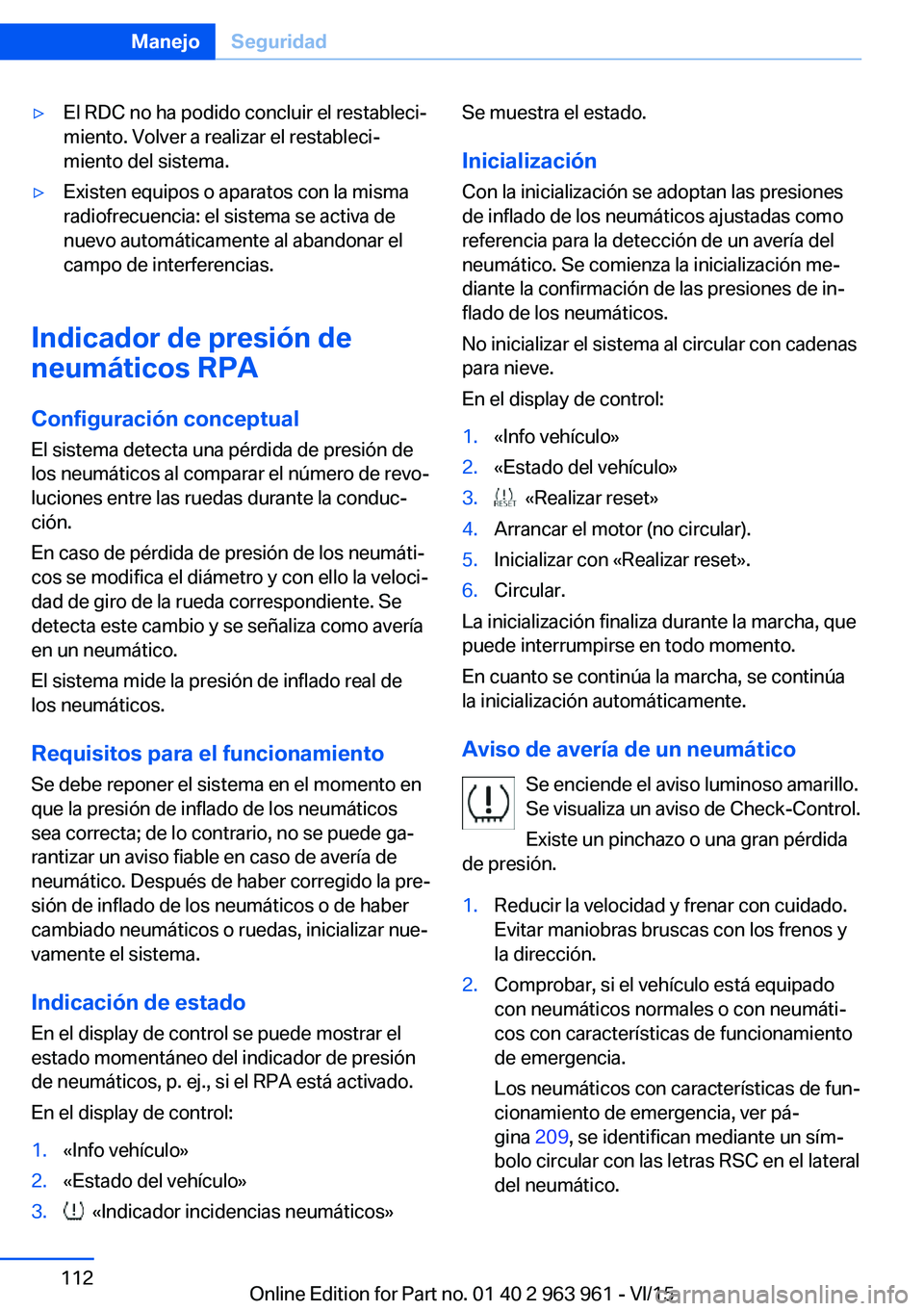 BMW 4 SERIES COUPE 2016  Manuales de Empleo (in Spanish) ▷El RDC no ha podido concluir el restableci‐
miento. Volver a realizar el restableci‐
miento del sistema.▷Existen equipos o aparatos con la misma
radiofrecuencia: el sistema se activa de
nuevo