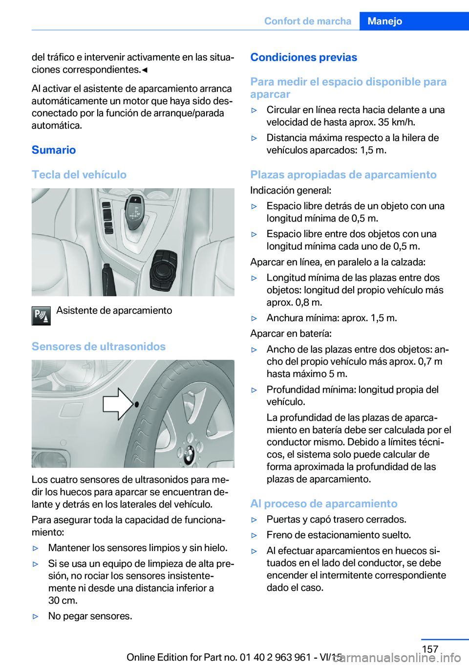 BMW 4 SERIES COUPE 2016 Manuales de Empleo (in Spanish) del tráfico e intervenir activamente en las situa‐
ciones correspondientes.◀
Al activar el asistente de aparcamiento arranca
automáticamente un motor que haya sido des‐
conectado por la funci BMW 4 SERIES COUPE 2016 Manuales de Empleo (in Spanish) del tráfico e intervenir activamente en las situa‐
ciones correspondientes.◀
Al activar el asistente de aparcamiento arranca
automáticamente un motor que haya sido des‐
conectado por la funci
