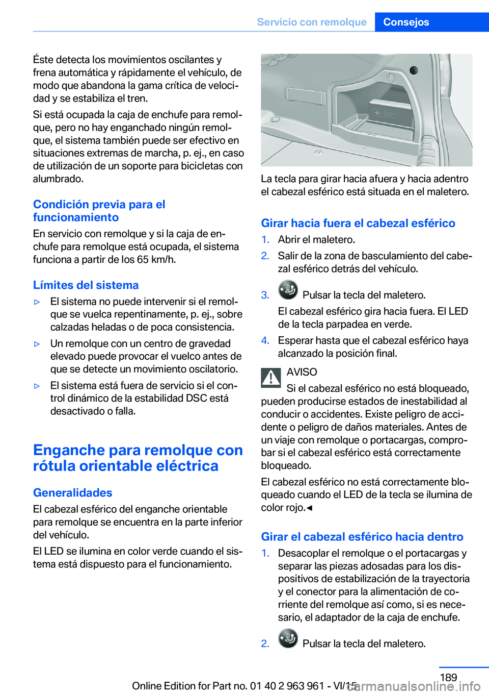 BMW 4 SERIES COUPE 2016 Manuales de Empleo (in Spanish) Éste detecta los movimientos oscilantes y
frena automática y rápidamente el vehículo, de
modo que abandona la gama crítica de veloci‐
dad y se estabiliza el tren.
Si está ocupada la caja de en BMW 4 SERIES COUPE 2016 Manuales de Empleo (in Spanish) Éste detecta los movimientos oscilantes y
frena automática y rápidamente el vehículo, de
modo que abandona la gama crítica de veloci‐
dad y se estabiliza el tren.
Si está ocupada la caja de en