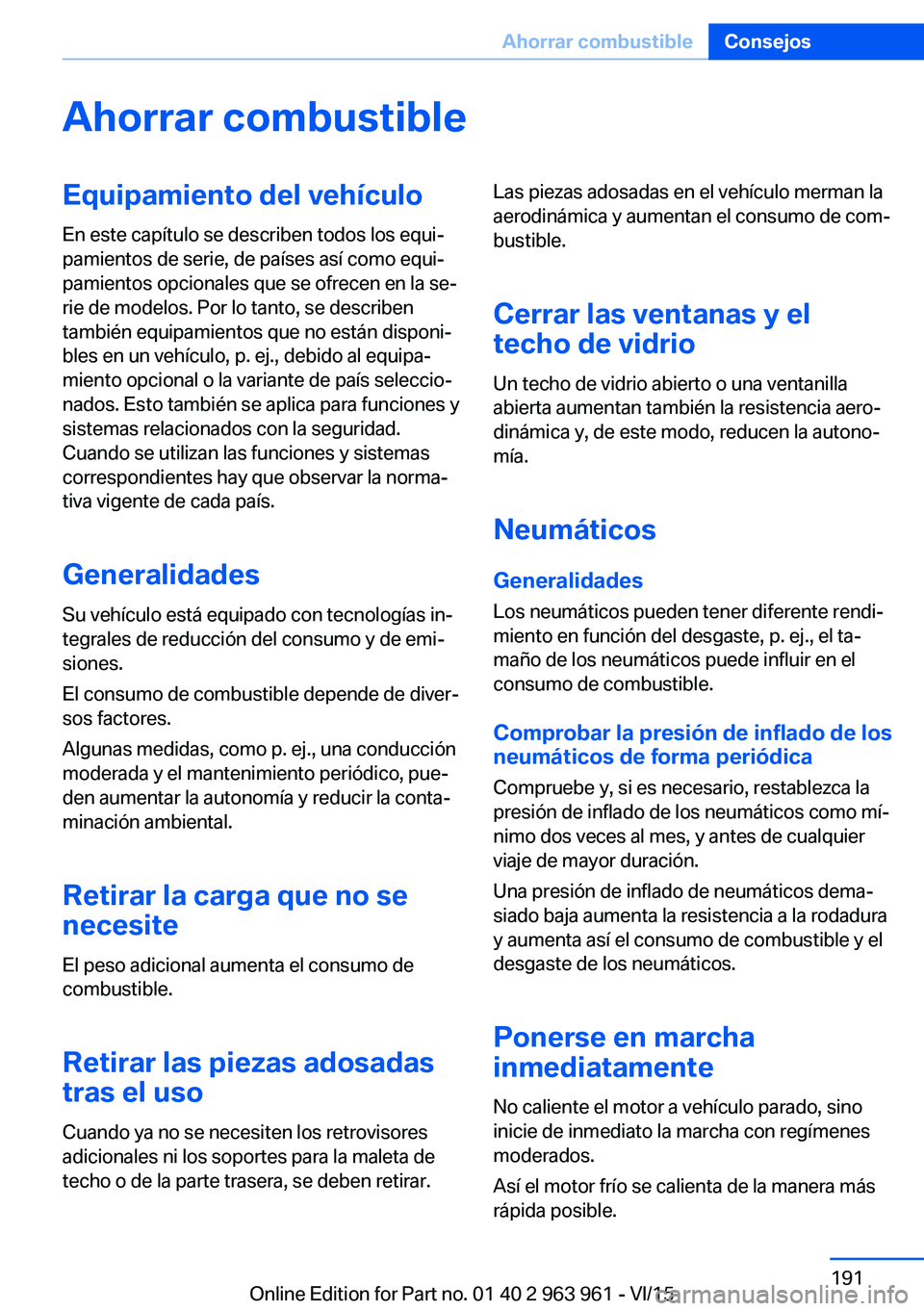 BMW 4 SERIES COUPE 2016 Manuales de Empleo (in Spanish) Ahorrar combustibleEquipamiento del vehículo
En este capítulo se describen todos los equi‐
pamientos de serie, de países así como equi‐
pamientos opcionales que se ofrecen en la se‐
rie de m BMW 4 SERIES COUPE 2016 Manuales de Empleo (in Spanish) Ahorrar combustibleEquipamiento del vehículo
En este capítulo se describen todos los equi‐
pamientos de serie, de países así como equi‐
pamientos opcionales que se ofrecen en la se‐
rie de m