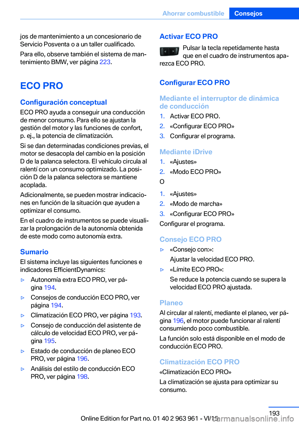 BMW 4 SERIES COUPE 2016 Manuales de Empleo (in Spanish) jos de mantenimiento a un concesionario de
Servicio Posventa o a un taller cualificado.
Para ello, observe también el sistema de man‐
tenimiento BMW, ver página 223.
ECO PRO Configuración concep BMW 4 SERIES COUPE 2016 Manuales de Empleo (in Spanish) jos de mantenimiento a un concesionario de
Servicio Posventa o a un taller cualificado.
Para ello, observe también el sistema de man‐
tenimiento BMW, ver página 223.
ECO PRO Configuración concep