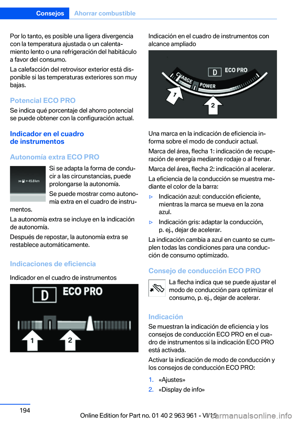 BMW 4 SERIES COUPE 2016 Manuales de Empleo (in Spanish) Por lo tanto, es posible una ligera divergencia
con la temperatura ajustada o un calenta‐
miento lento o una refrigeración del habitáculo
a favor del consumo.
La calefacción del retrovisor exteri BMW 4 SERIES COUPE 2016 Manuales de Empleo (in Spanish) Por lo tanto, es posible una ligera divergencia
con la temperatura ajustada o un calenta‐
miento lento o una refrigeración del habitáculo
a favor del consumo.
La calefacción del retrovisor exteri